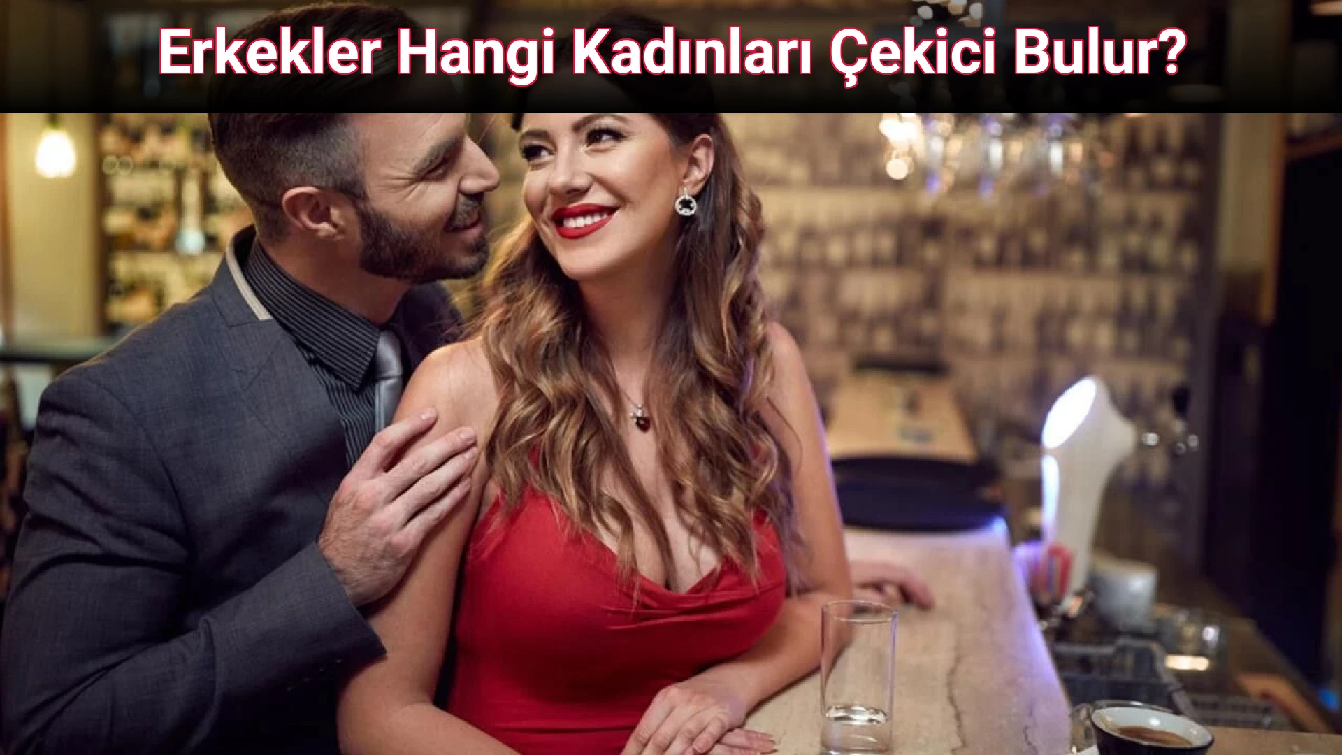 Erkekler Hangi Kadınları Çekici Bulur?
