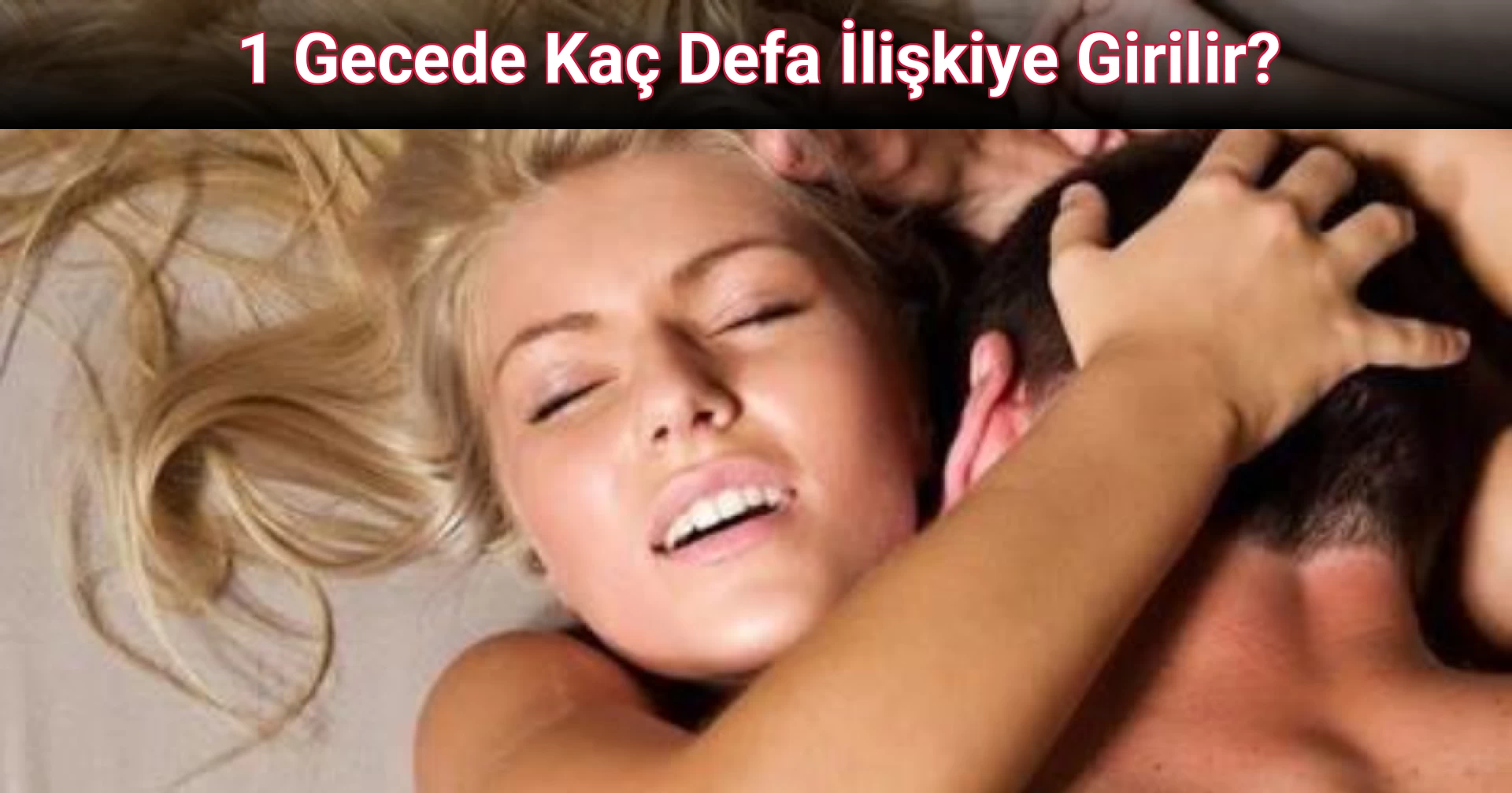 1 Gecede Kaç Defa İlişkiye Girilir?