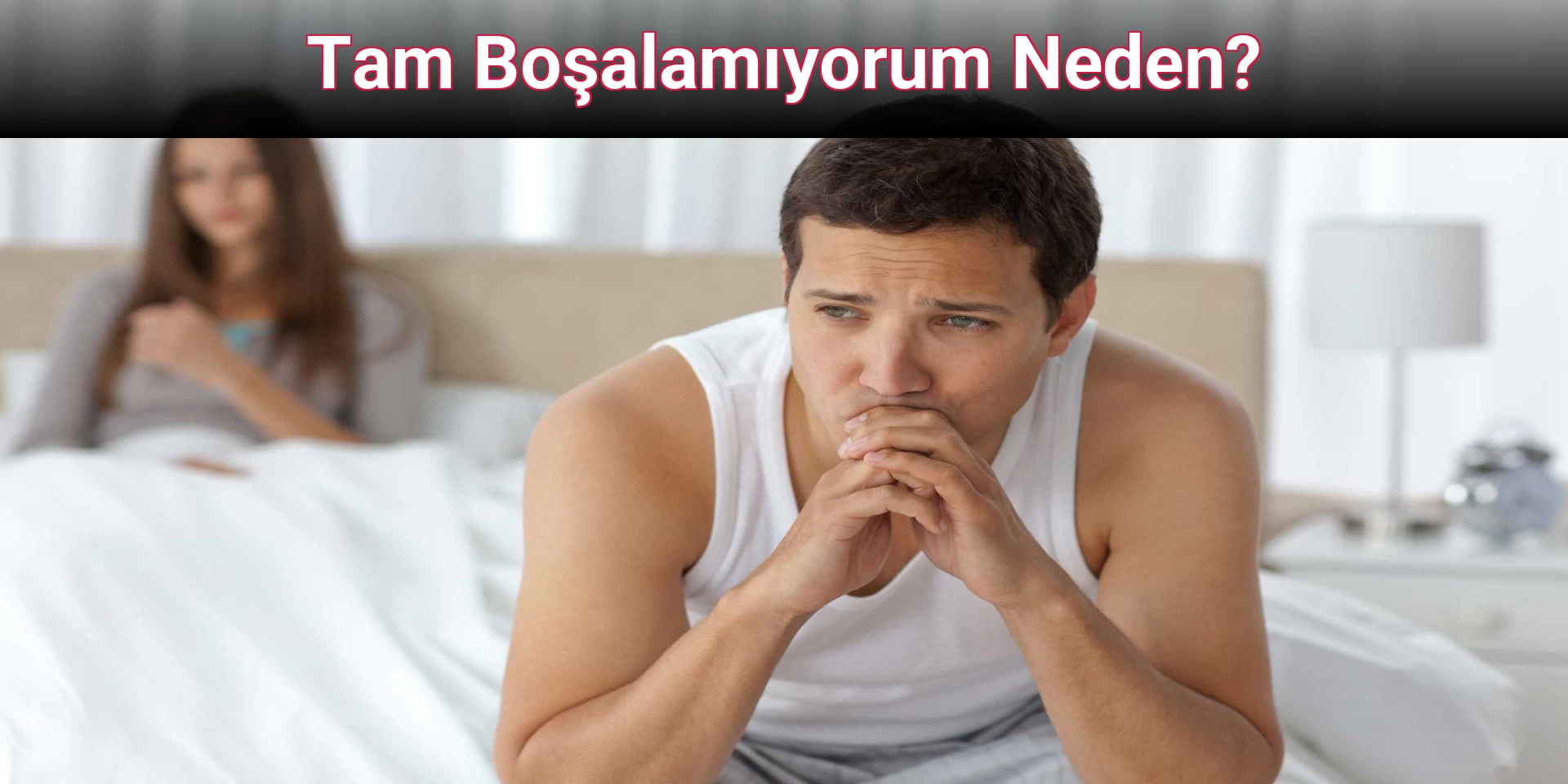 Tam Boşalamıyorum Neden?