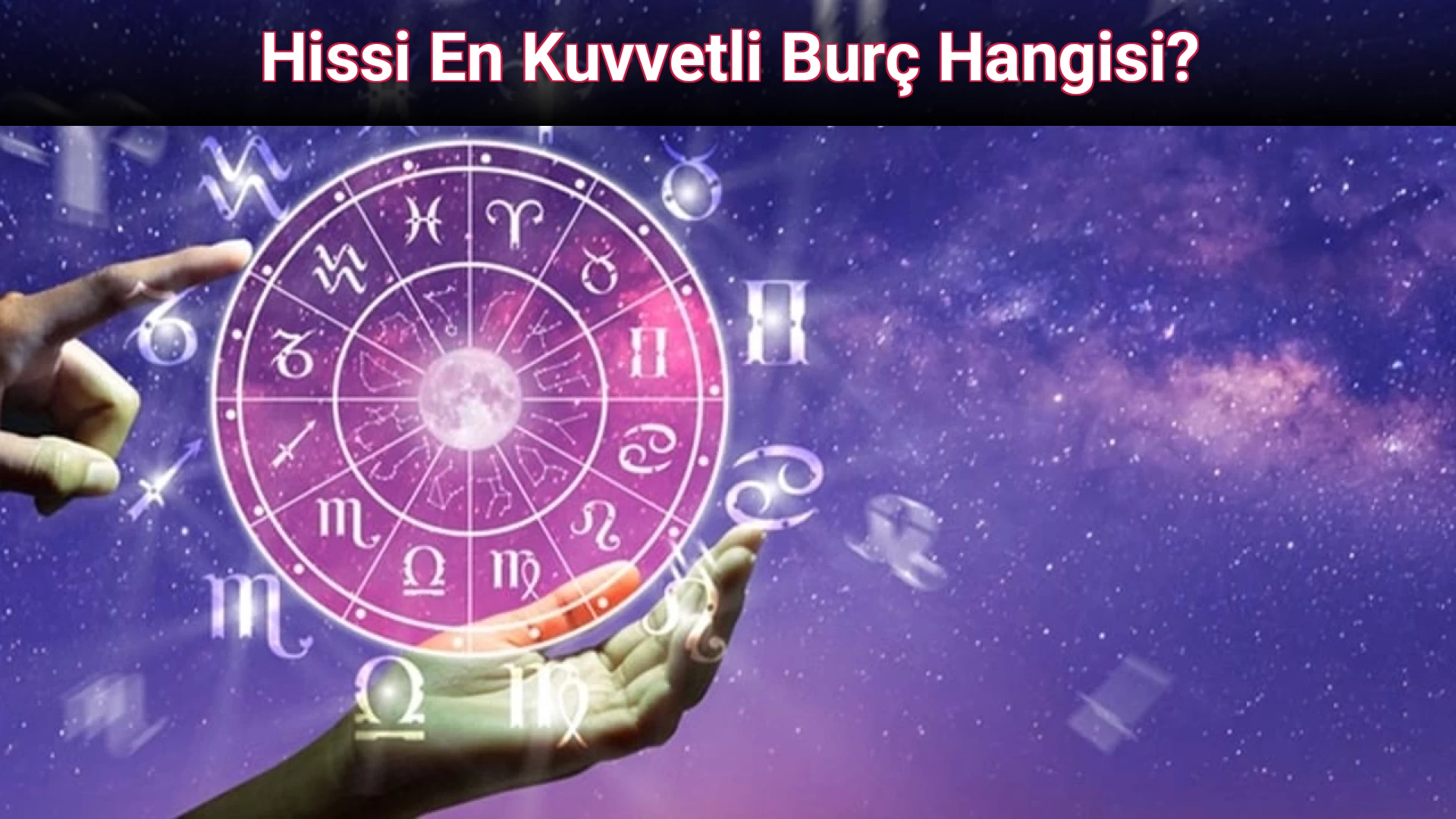Hissi En Kuvvetli Burç Hangisi?