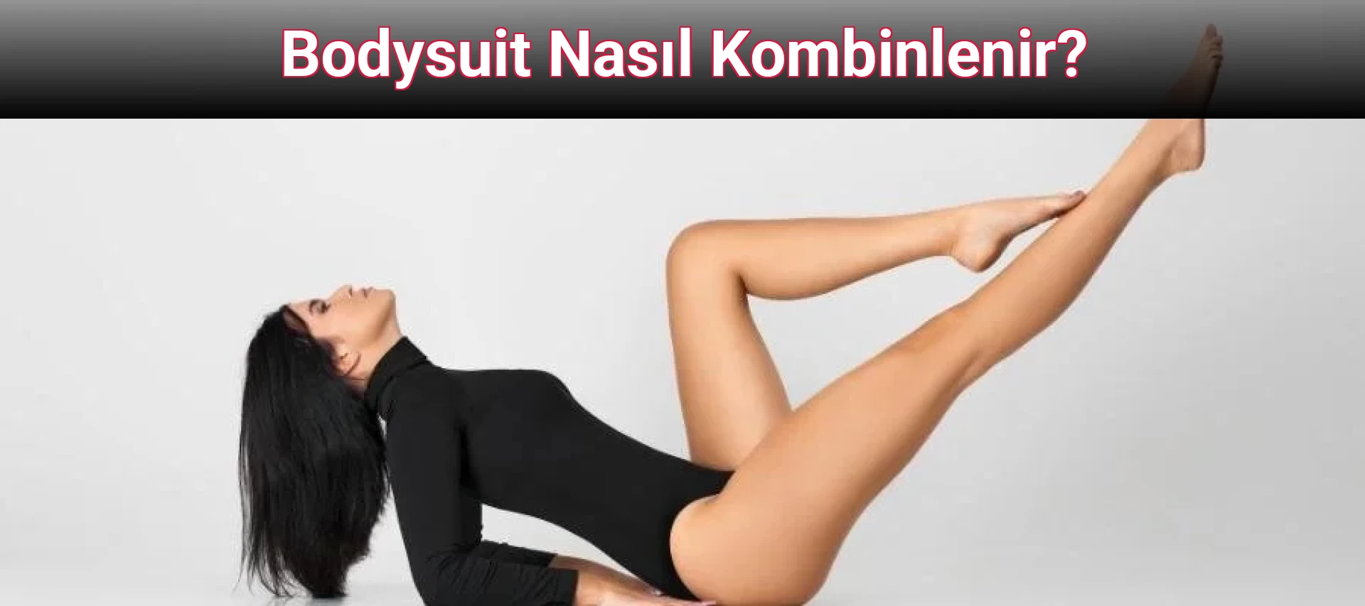 Bodysuit Nasıl Kombinlenir?