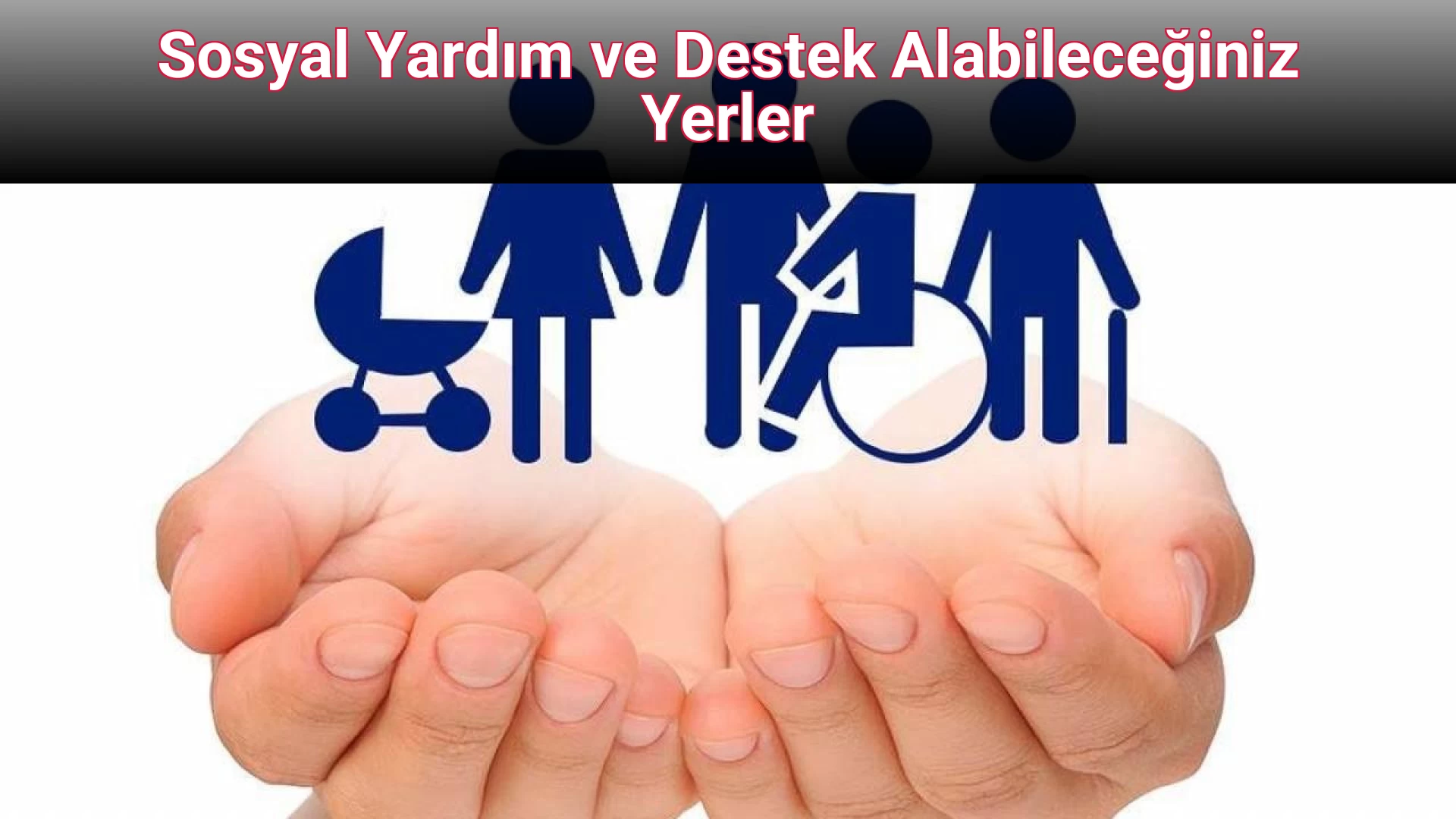 Sosyal Yardım ve Destek Alabileceğiniz Yerler