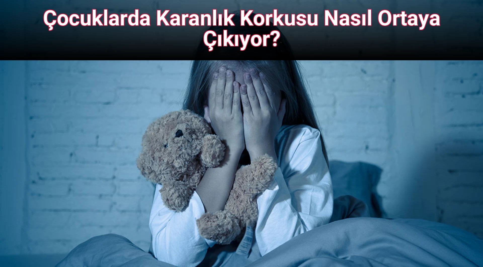 Çocuklarda Karanlık Korkusu Nasıl Ortaya Çıkıyor?