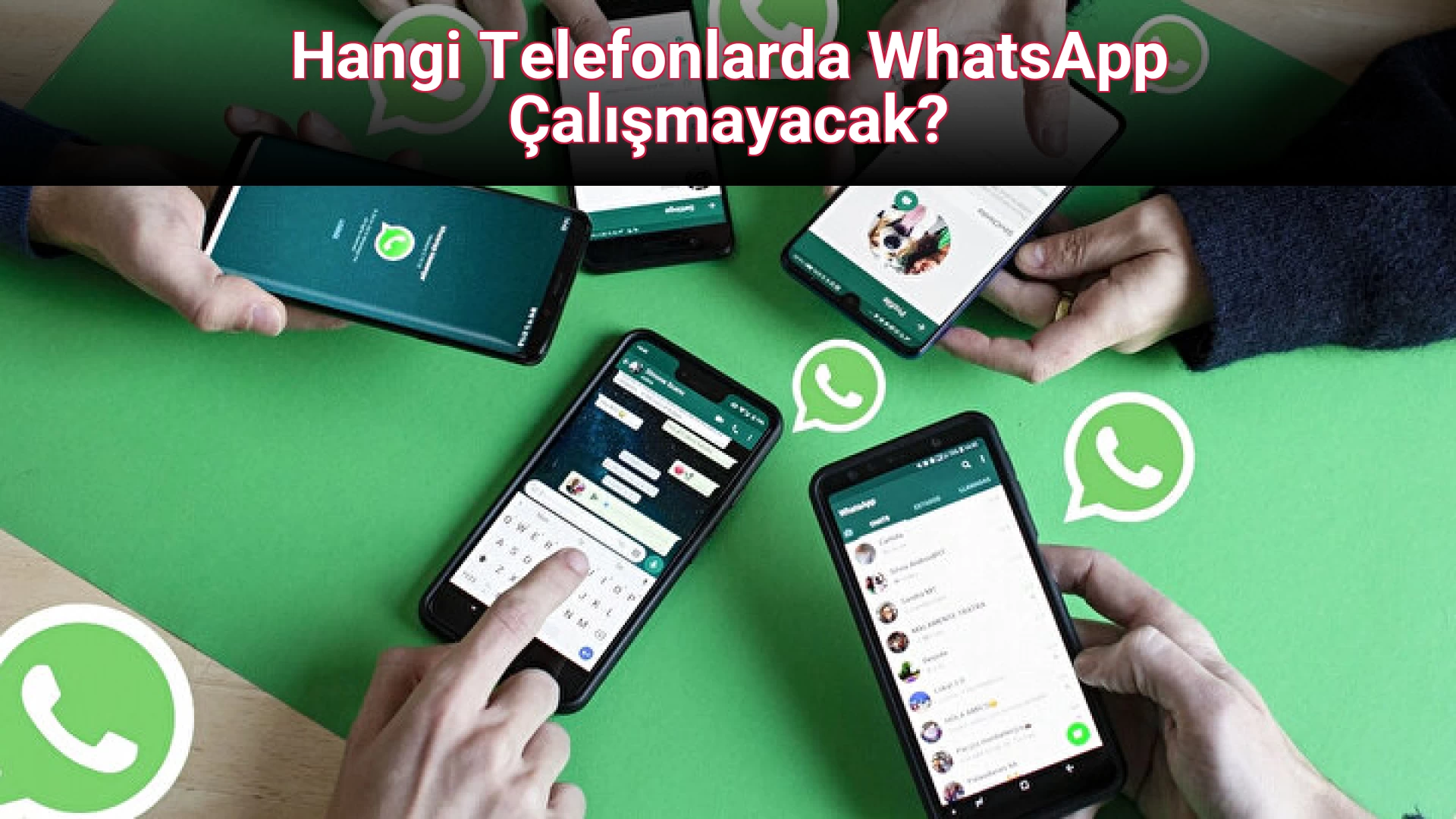 Hangi Telefonlarda WhatsApp Çalışmayacak?
