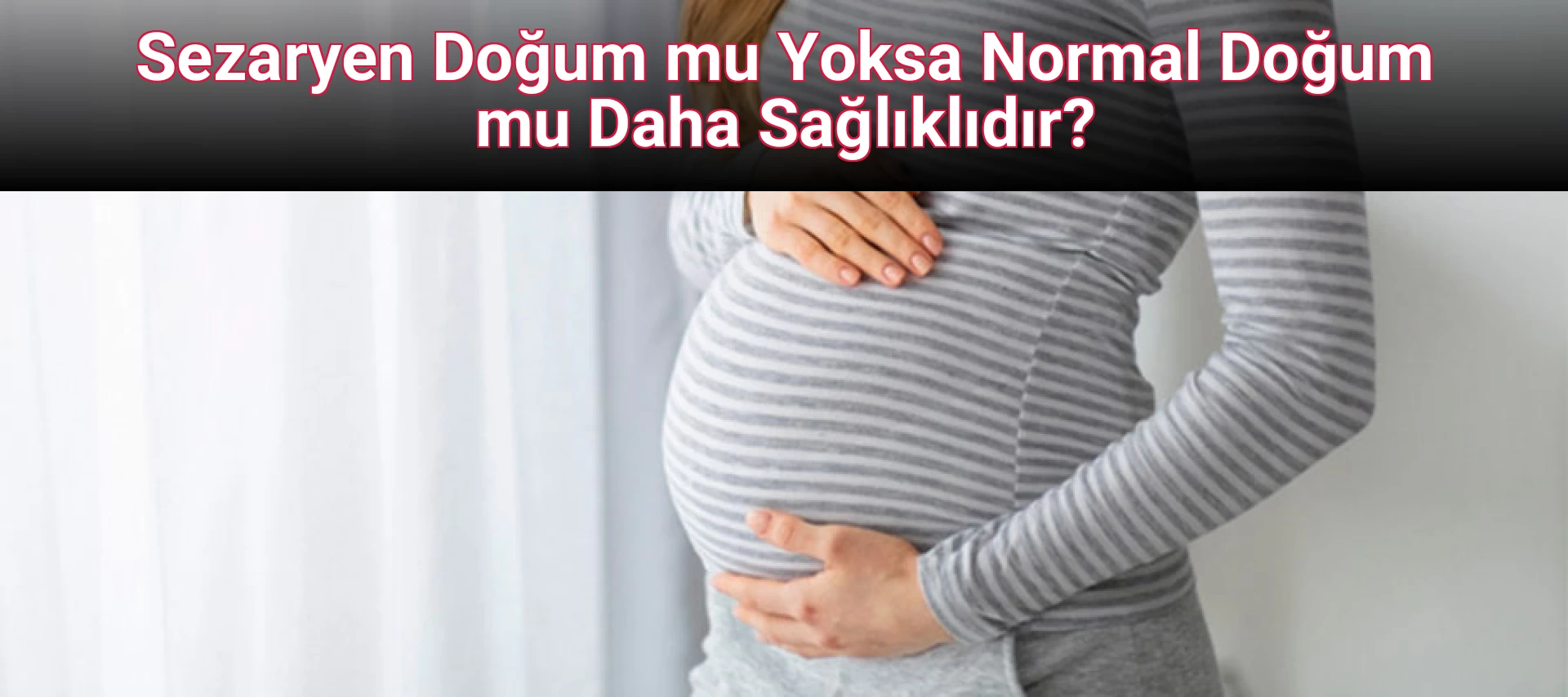 Sezaryen Doğum mu Yoksa Normal Doğum mu Daha Sağlıklıdır?