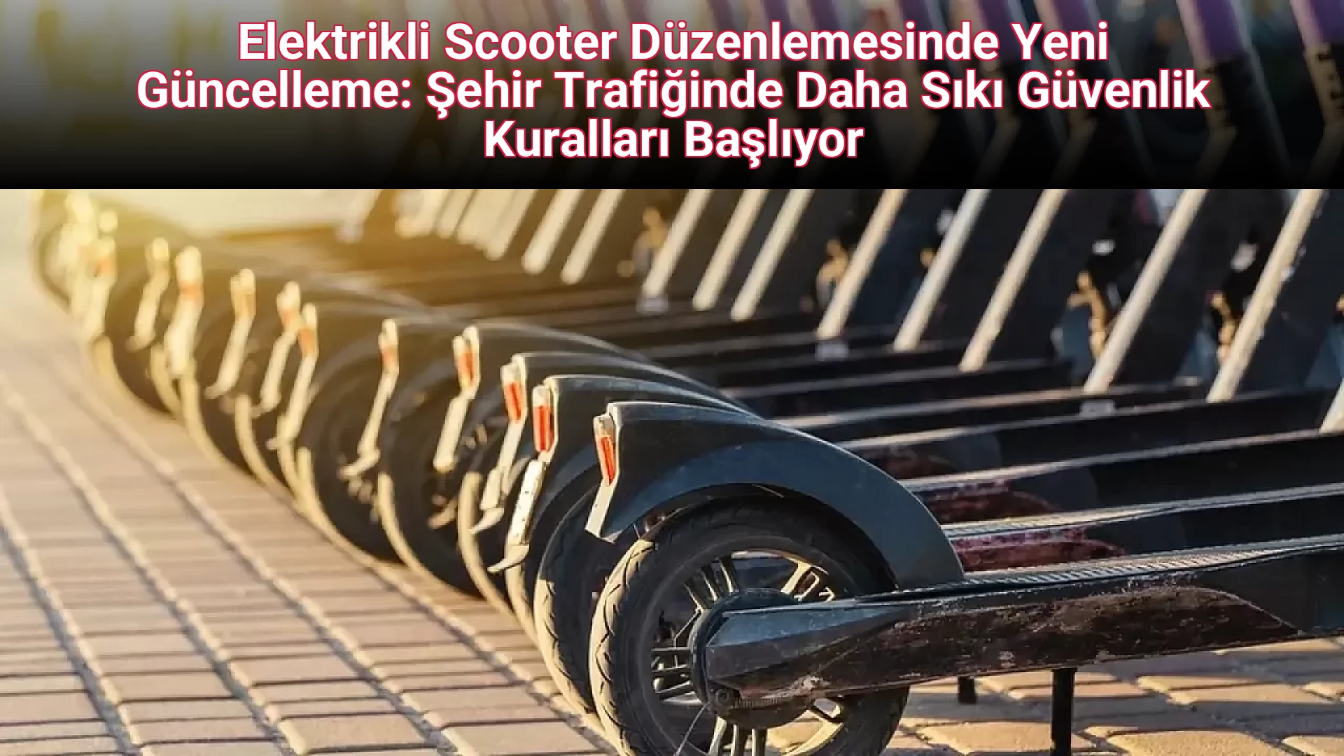 Elektrikli Scooter Düzenlemesinde Yeni Güncelleme: Şehir Trafiğinde Daha Sıkı Güvenlik Kuralları Başlıyor