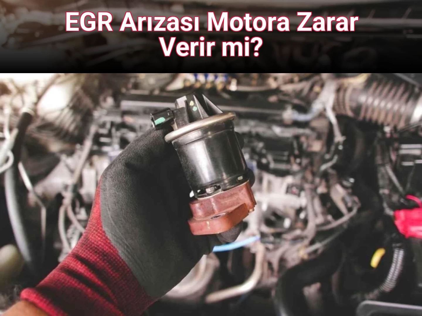 EGR Arızası Motora Zarar Verir mi?