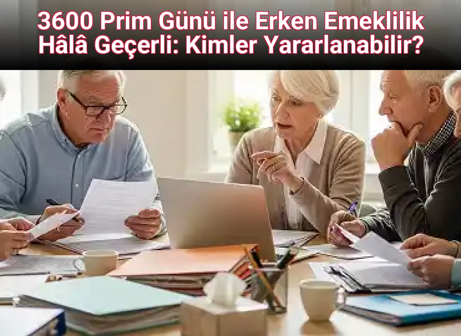 3600 Prim Günü ile Erken Emeklilik Hala Geçerli: Kimler Yararlanabilir?