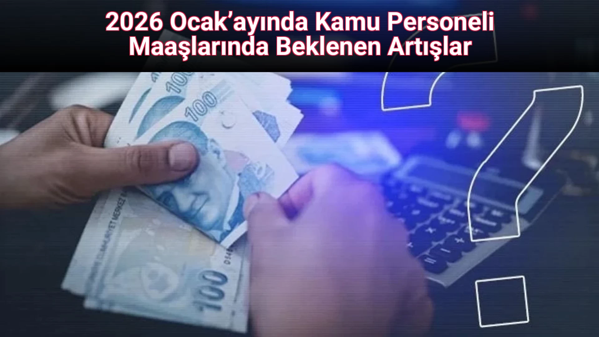 2026 Ocak’ayında Kamu Personeli Maaşlarında Beklenen Artışlar