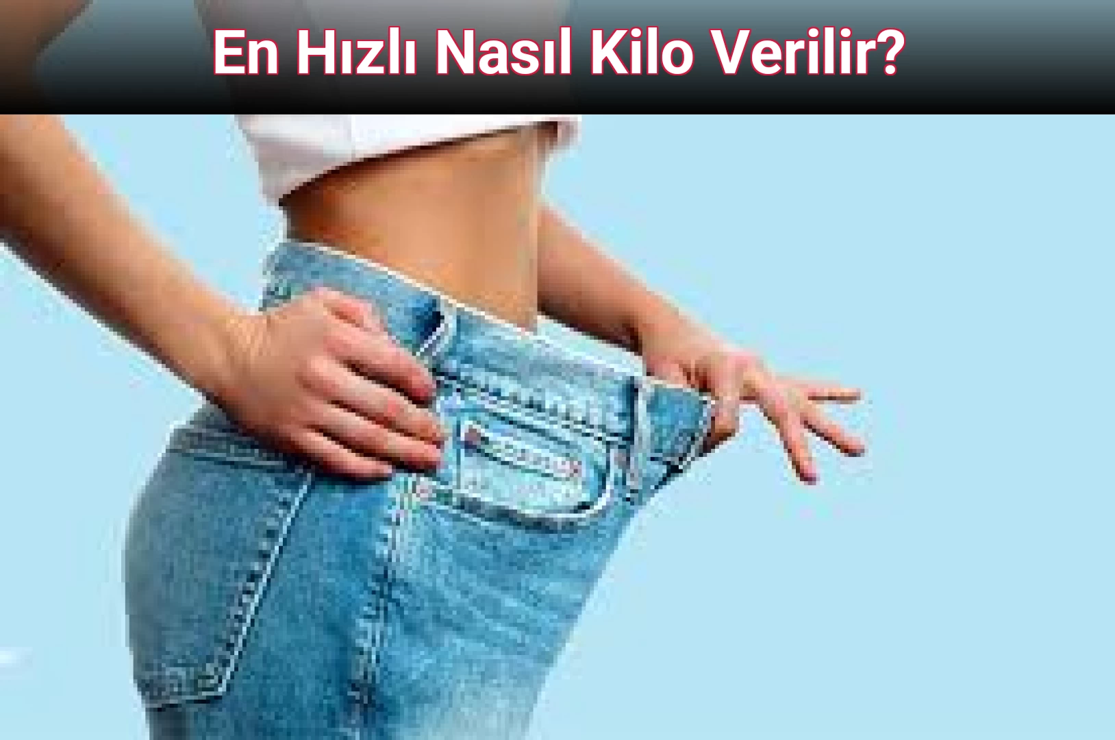 En Hızlı Nasıl Kilo Verilir?