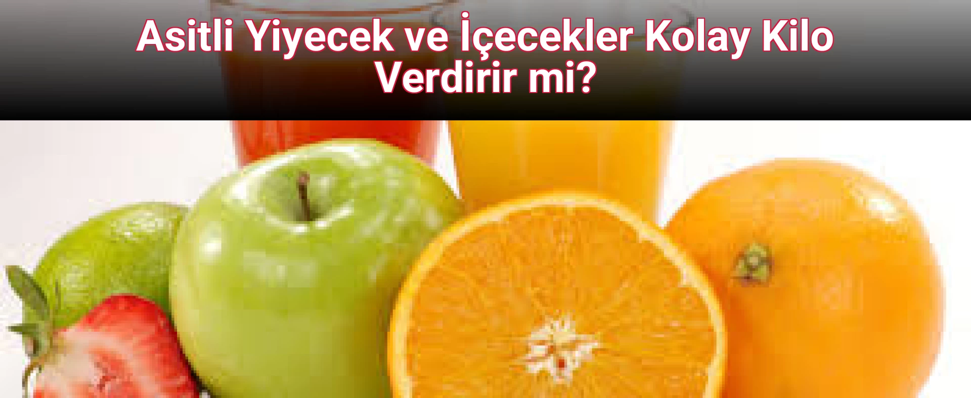 Asitli Yiyecek ve İçecekler Kolay Kilo Verdirir mi?