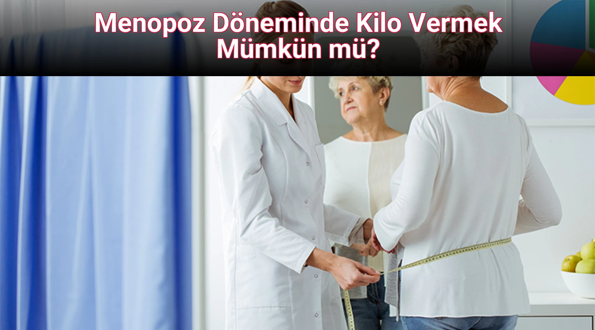 Menopoz Döneminde Kilo Vermek Mümkün mü?