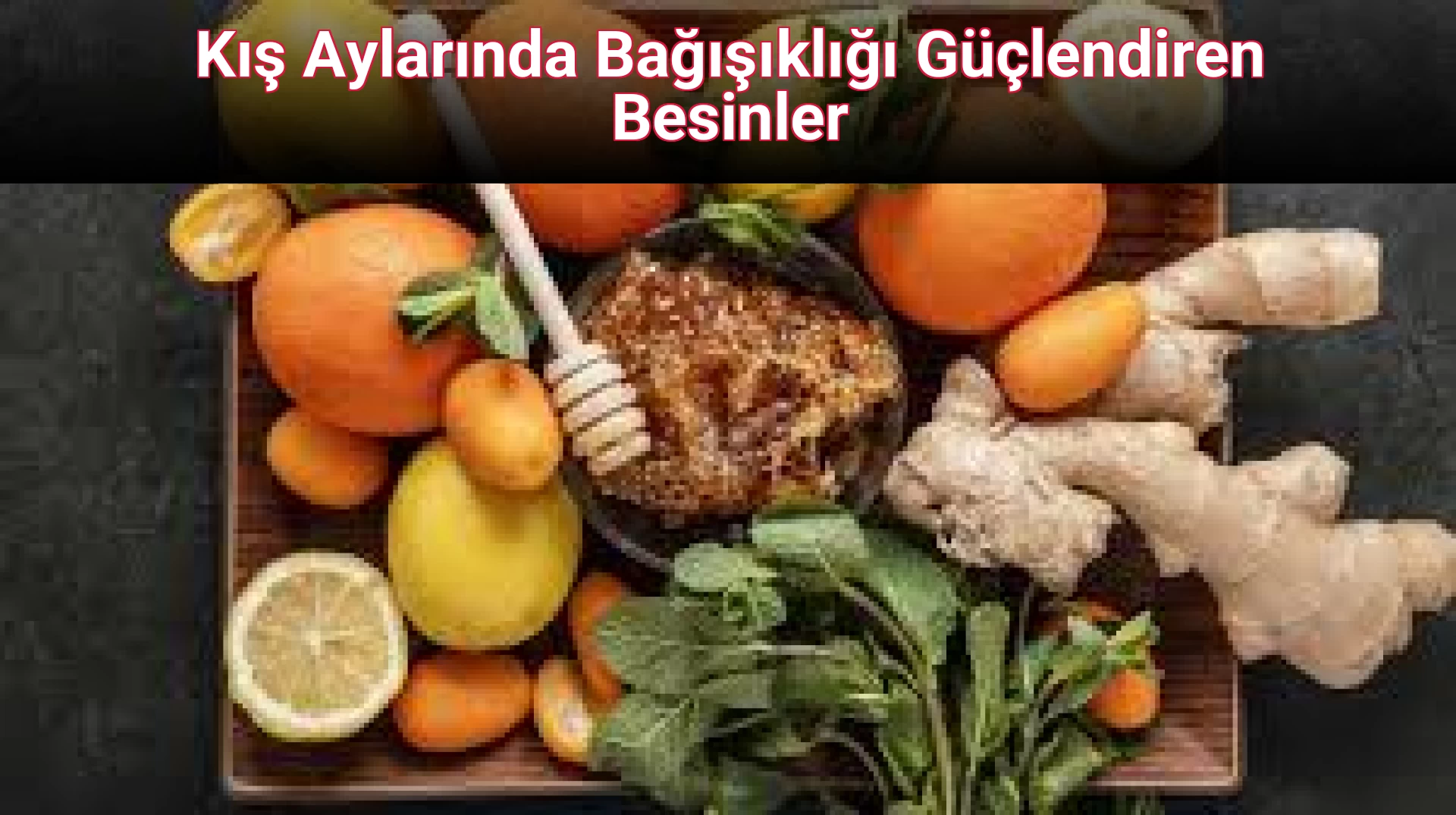 Kış Aylarında Bağışıklığı Güçlendiren Besinler