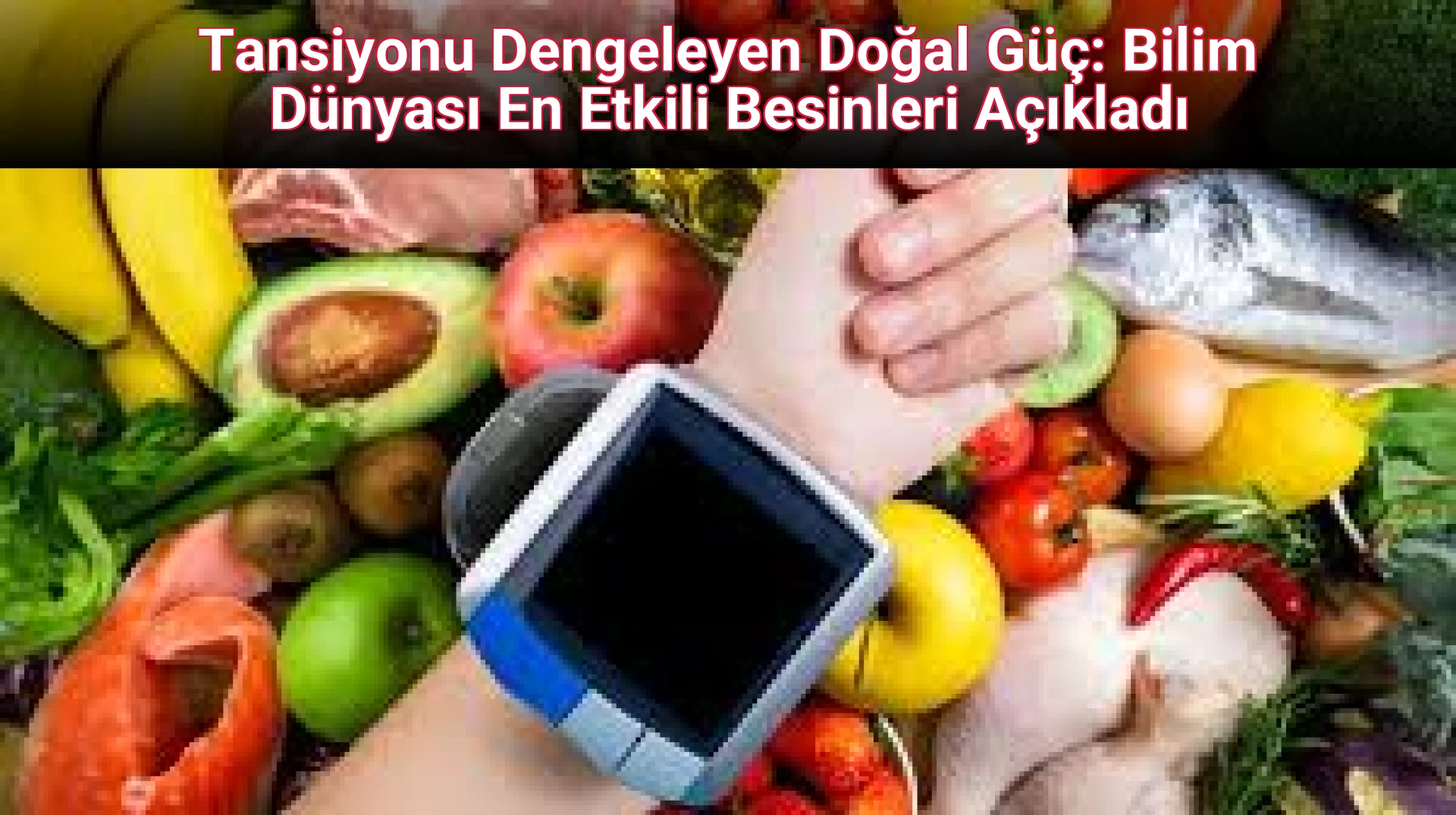 Tansiyonu Dengeleyen Doğal Güç: Bilim Dünyası En Etkili Besinleri Açıkladı