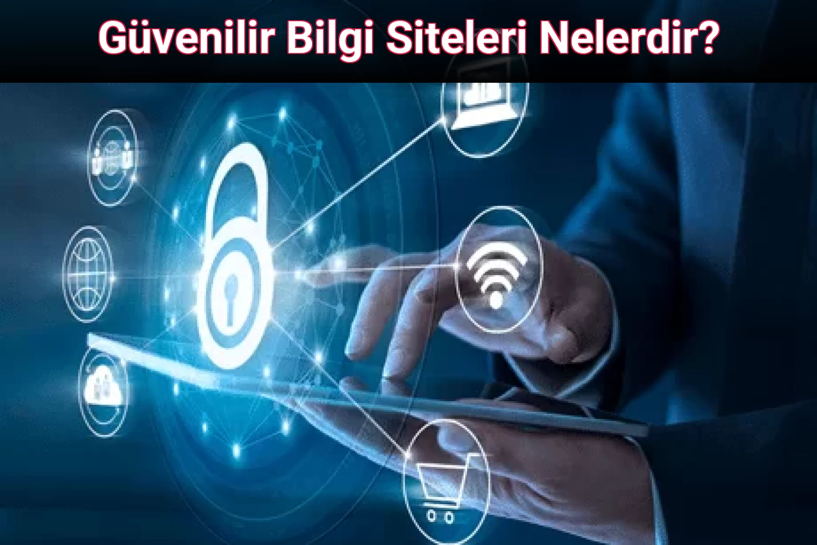 Güvenilir Bilgi Siteleri Nelerdir?