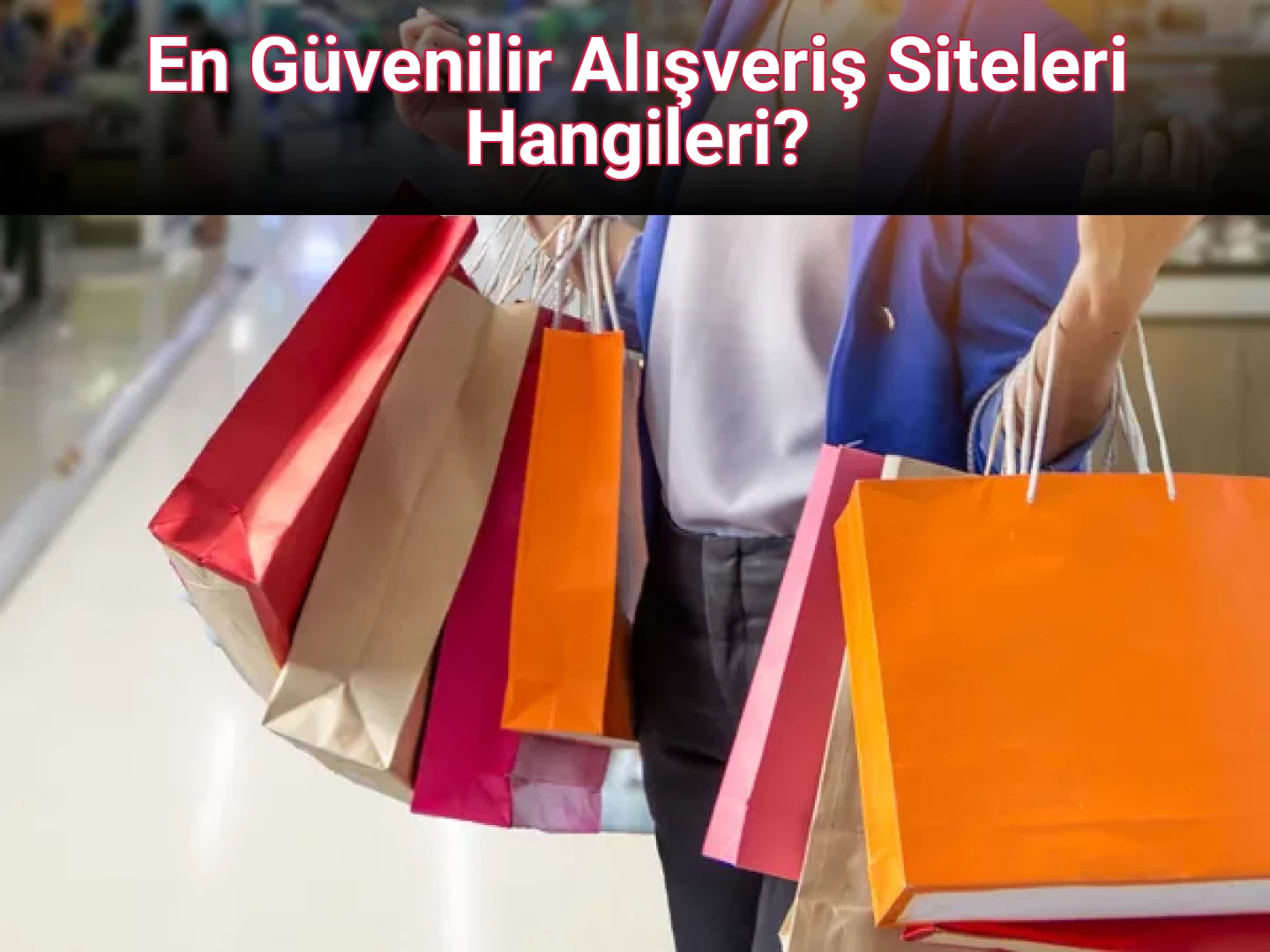En Güvenilir Alışveriş Siteleri Hangileri?