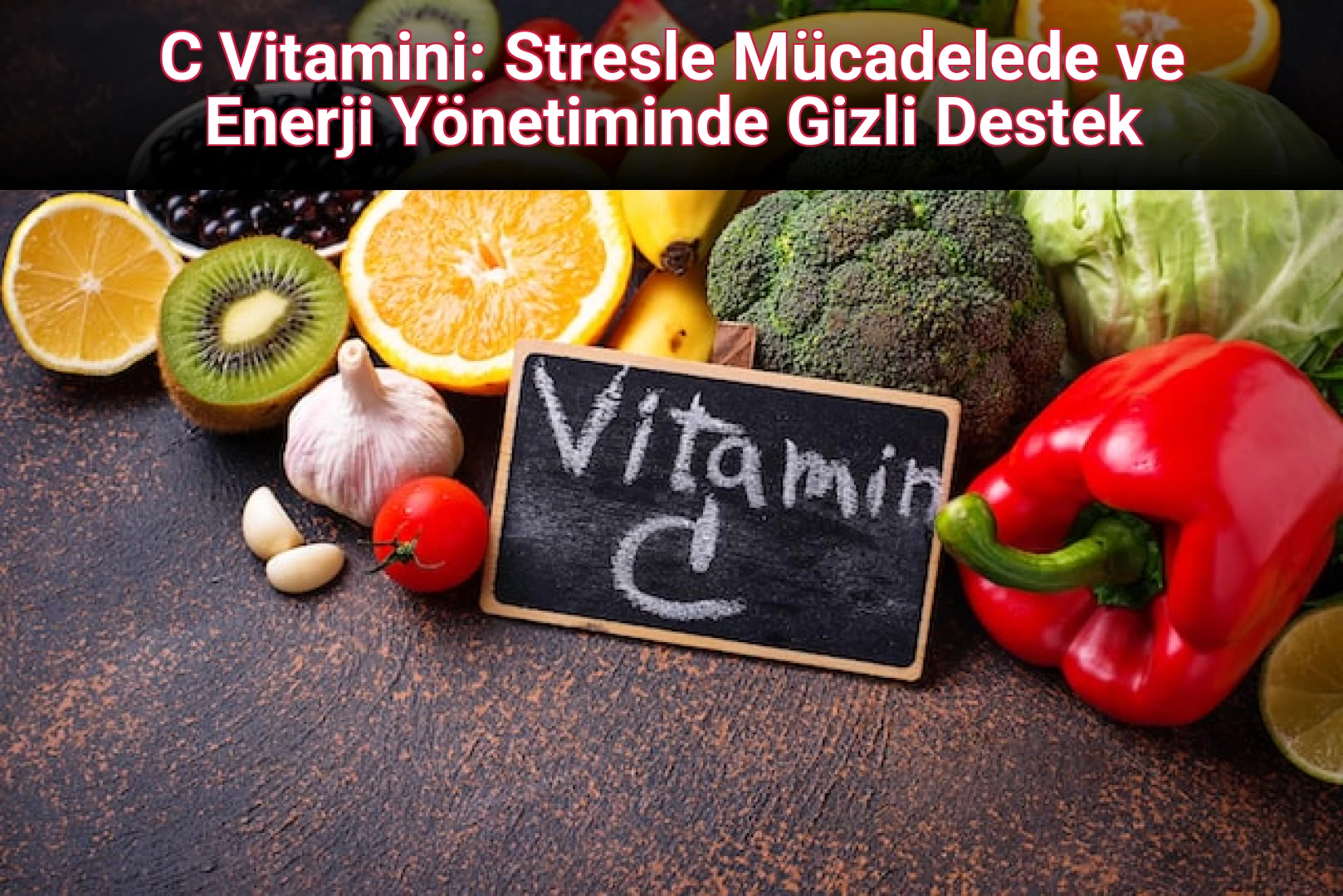 C Vitamini: Stresle Mücadelede ve Enerji Yönetiminde Gizli Destek