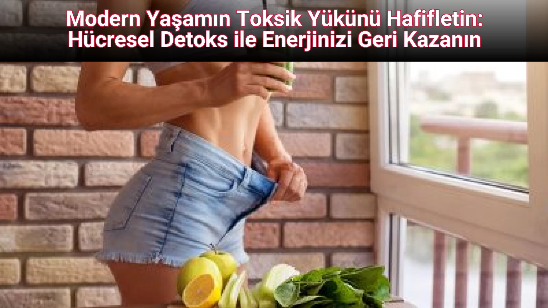 Modern Yaşamın Toksik Yükünü Hafifletin: Hücresel Detoks ile Enerjinizi Geri Kazanın