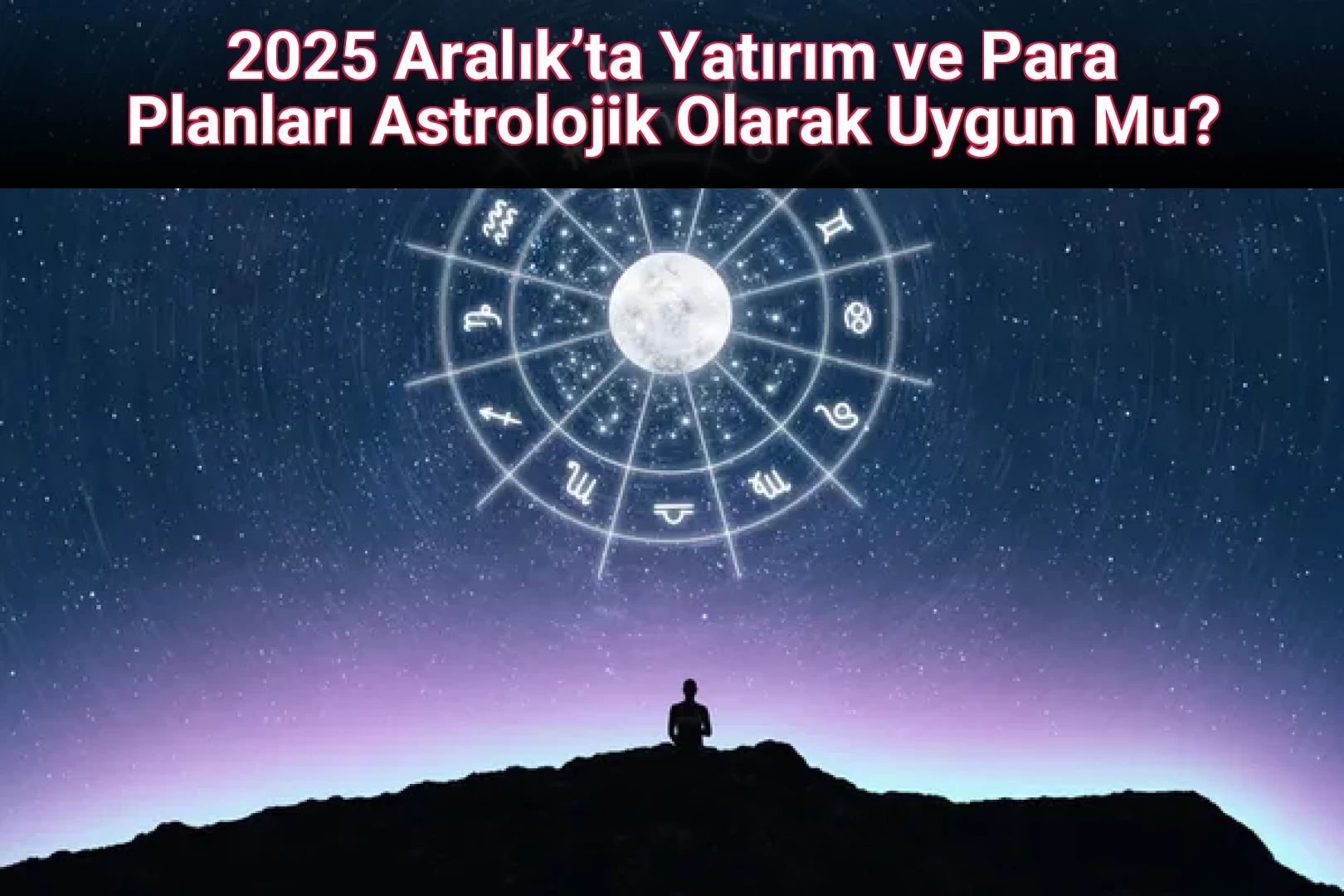 2025 Aralık’ta Yatırım ve Para Planları Astrolojik Olarak Uygun Mu?