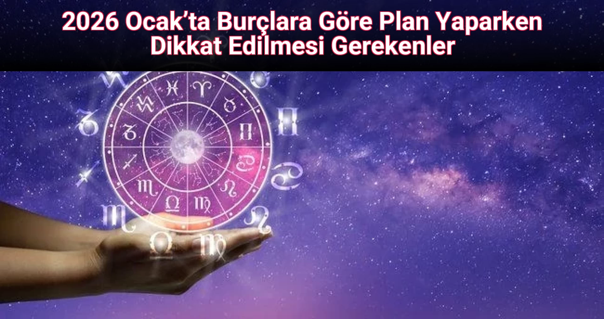 2026 Ocak’ta Burçlara Göre Plan Yaparken Dikkat Edilmesi Gerekenler