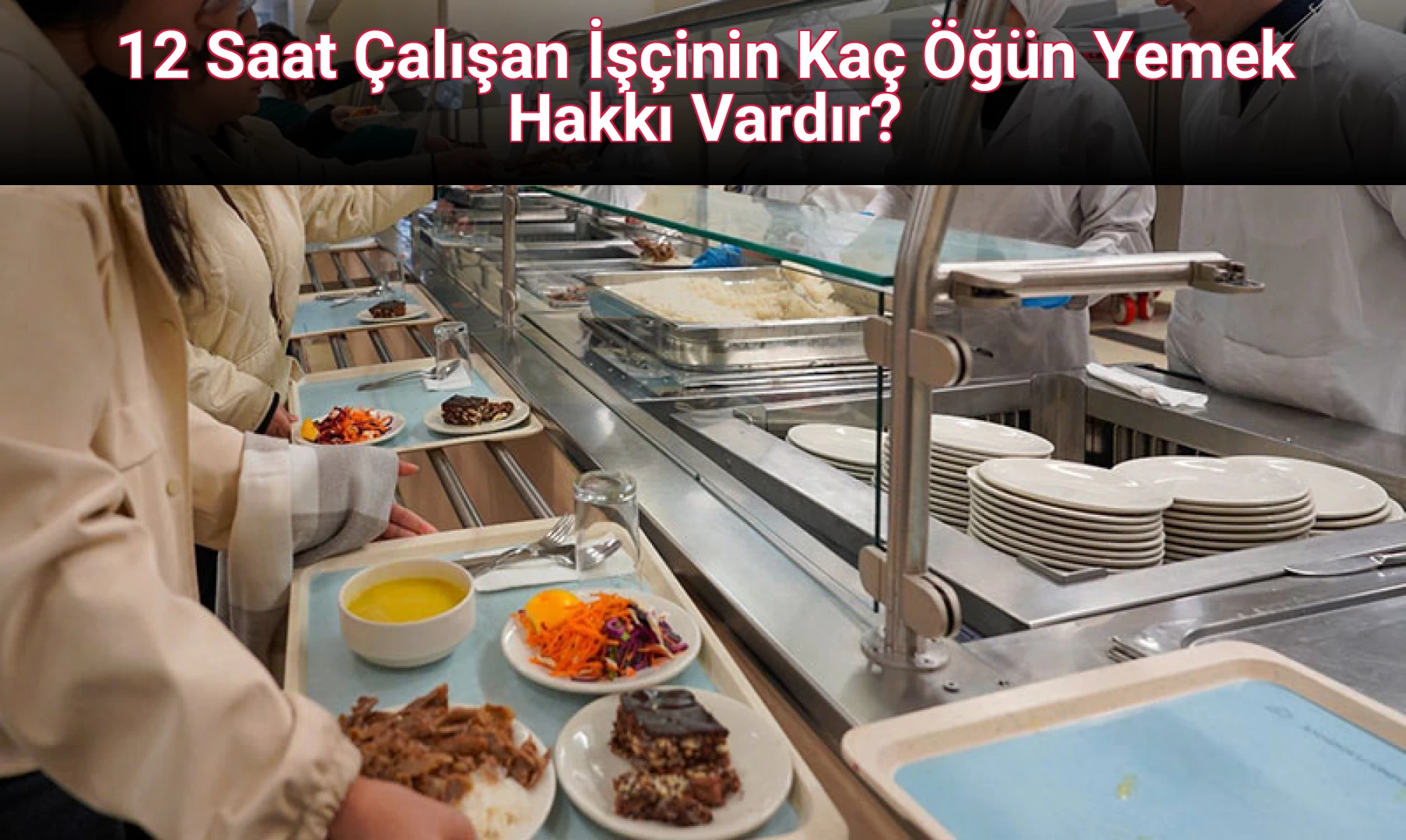 12 Saat Çalışan İşçinin Kaç Öğün Yemek Hakkı Vardır?
