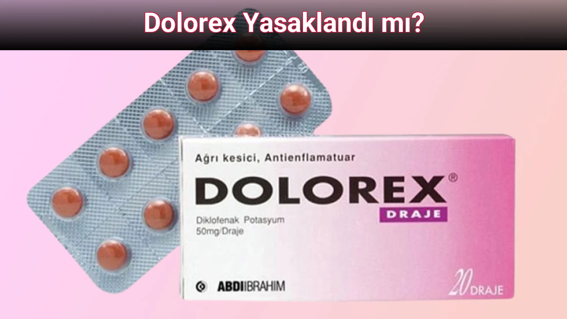 Dolorex Yasaklandı mı?