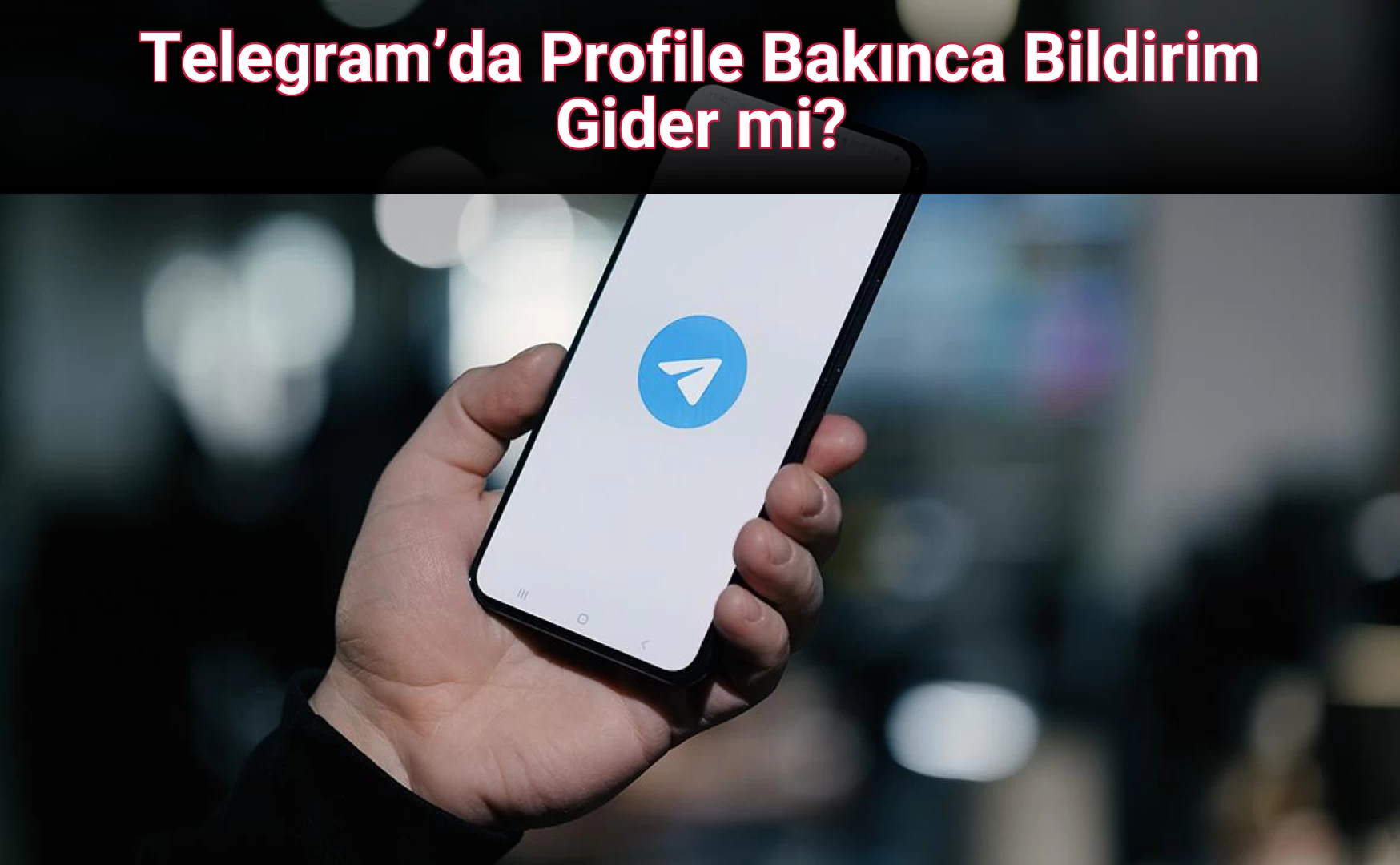 Telegram’da Profile Bakınca Bildirim Gider mi?