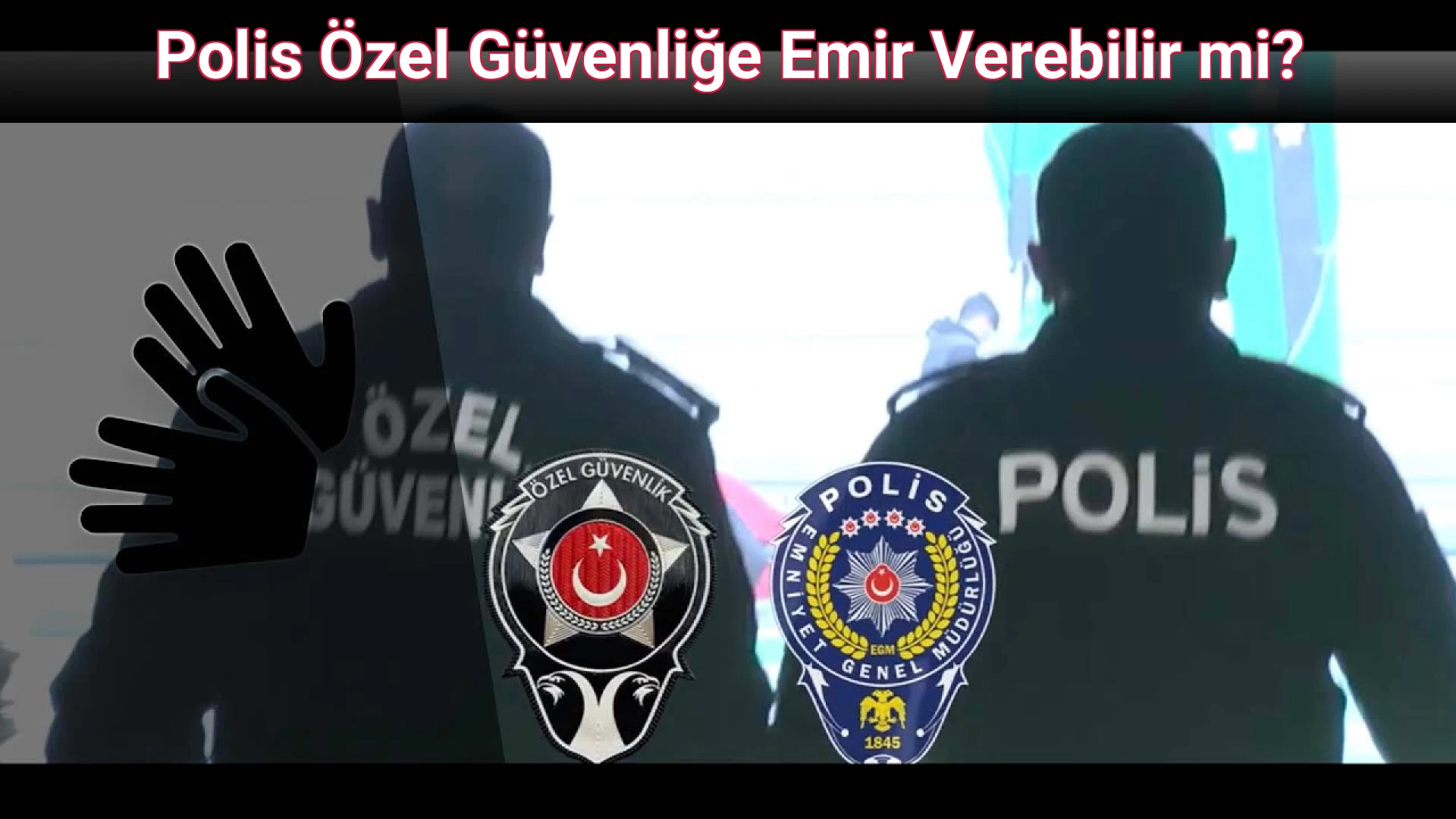 Polis Özel Güvenliğe Emir Verebilir mi?