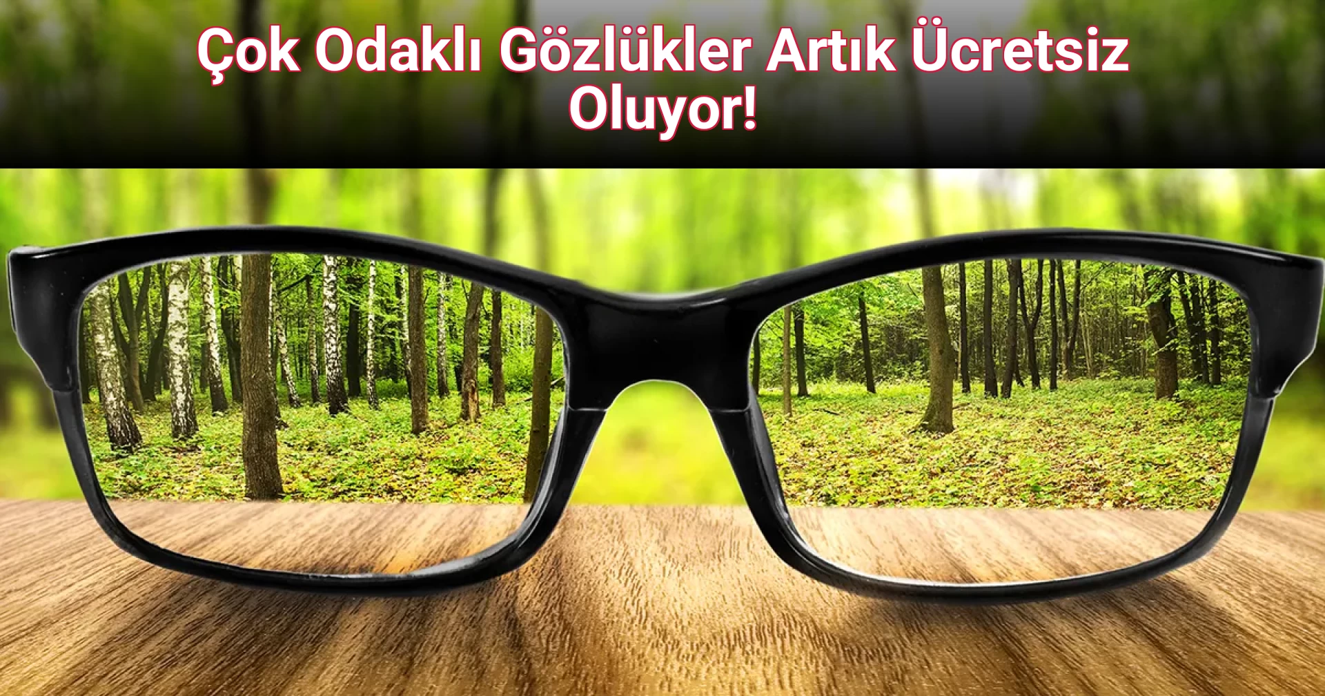 Çok Odaklı Gözlükler Artık Ücretsiz Oluyor!