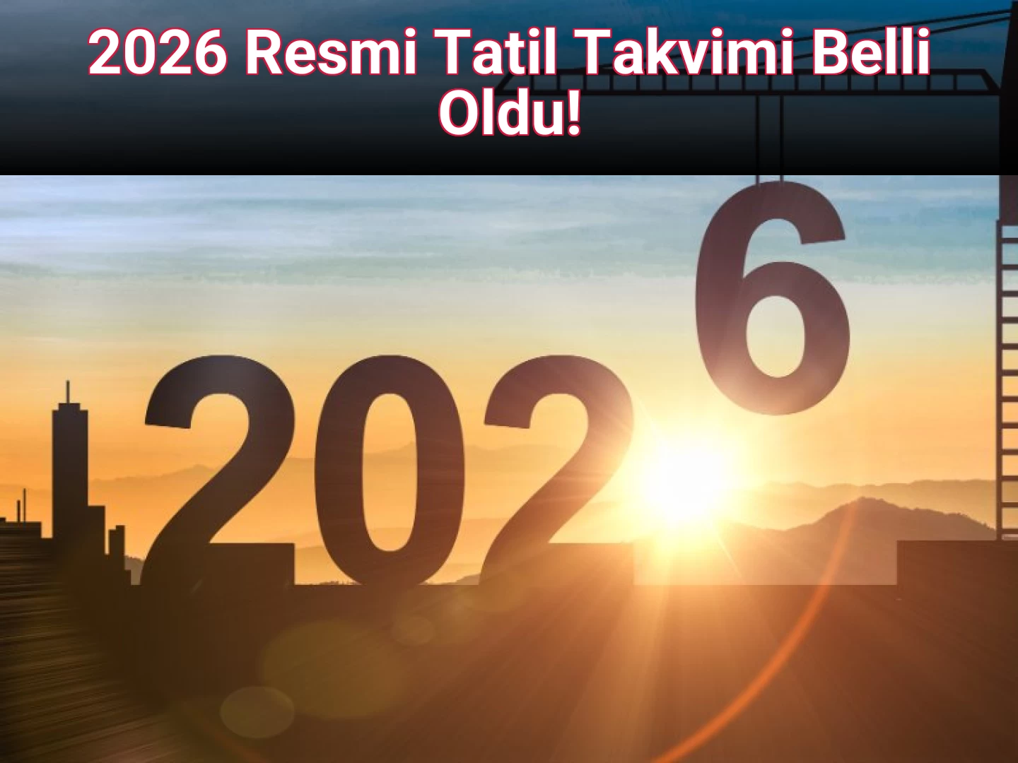 2026 Resmi Tatil Takvimi Belli Oldu!