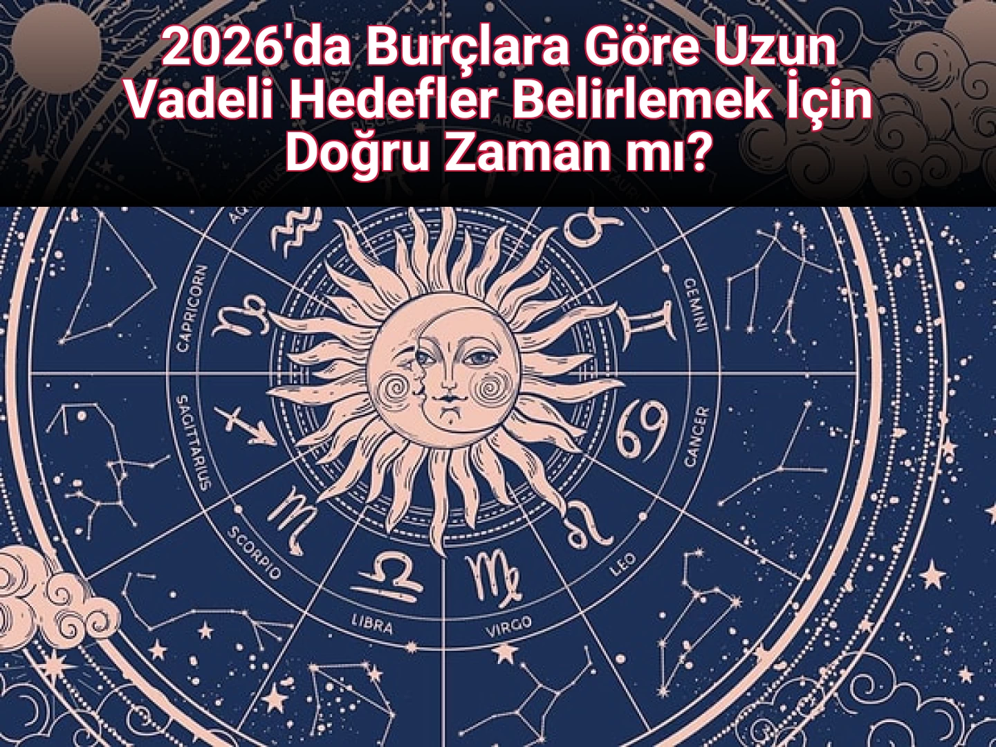 2026'da Burçlara Göre Uzun Vadeli Hedefler Belirlemek İçin Doğru Zaman mı?
