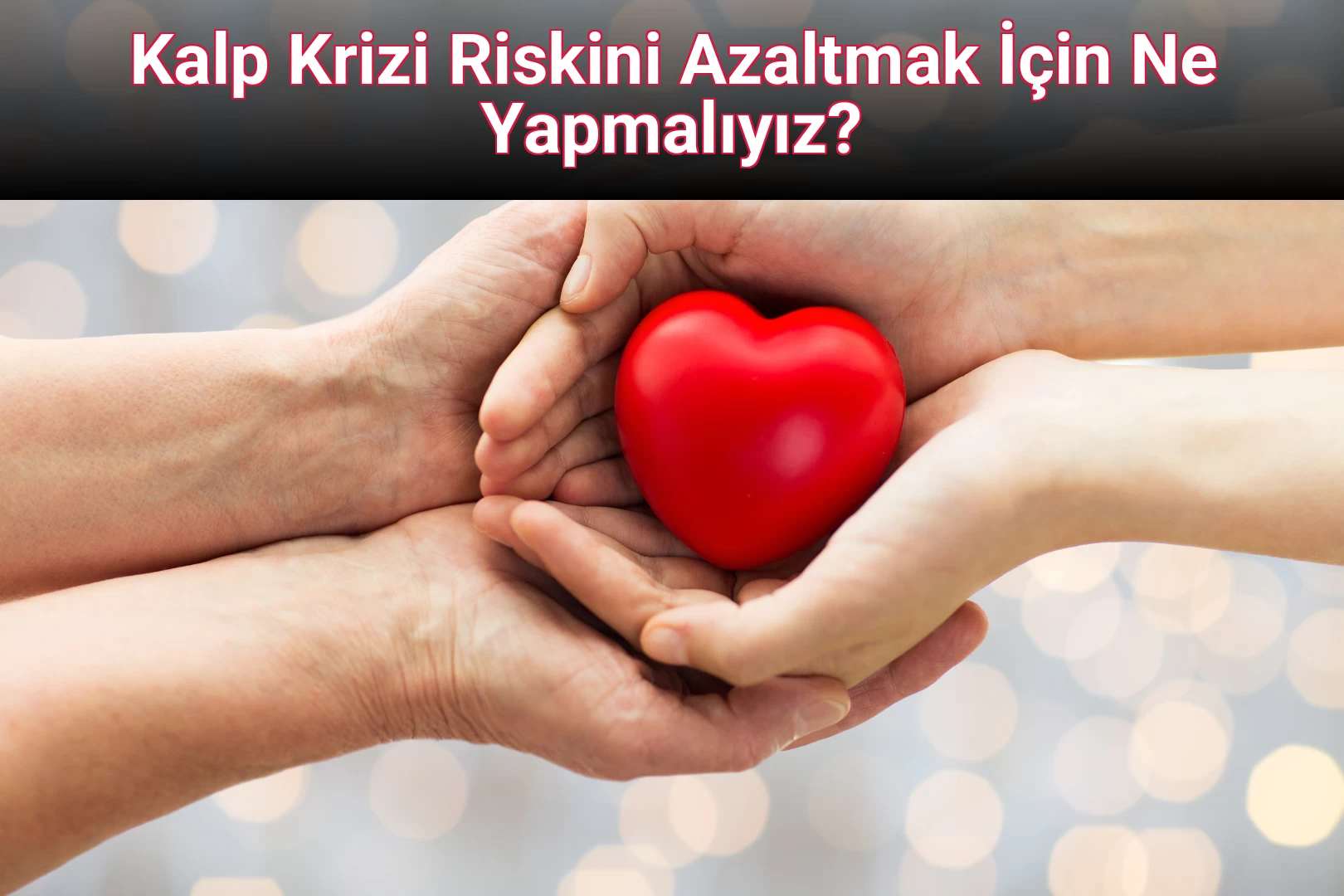Kalp Krizi Riskini Azaltmak İçin Ne Yapmalıyız?
