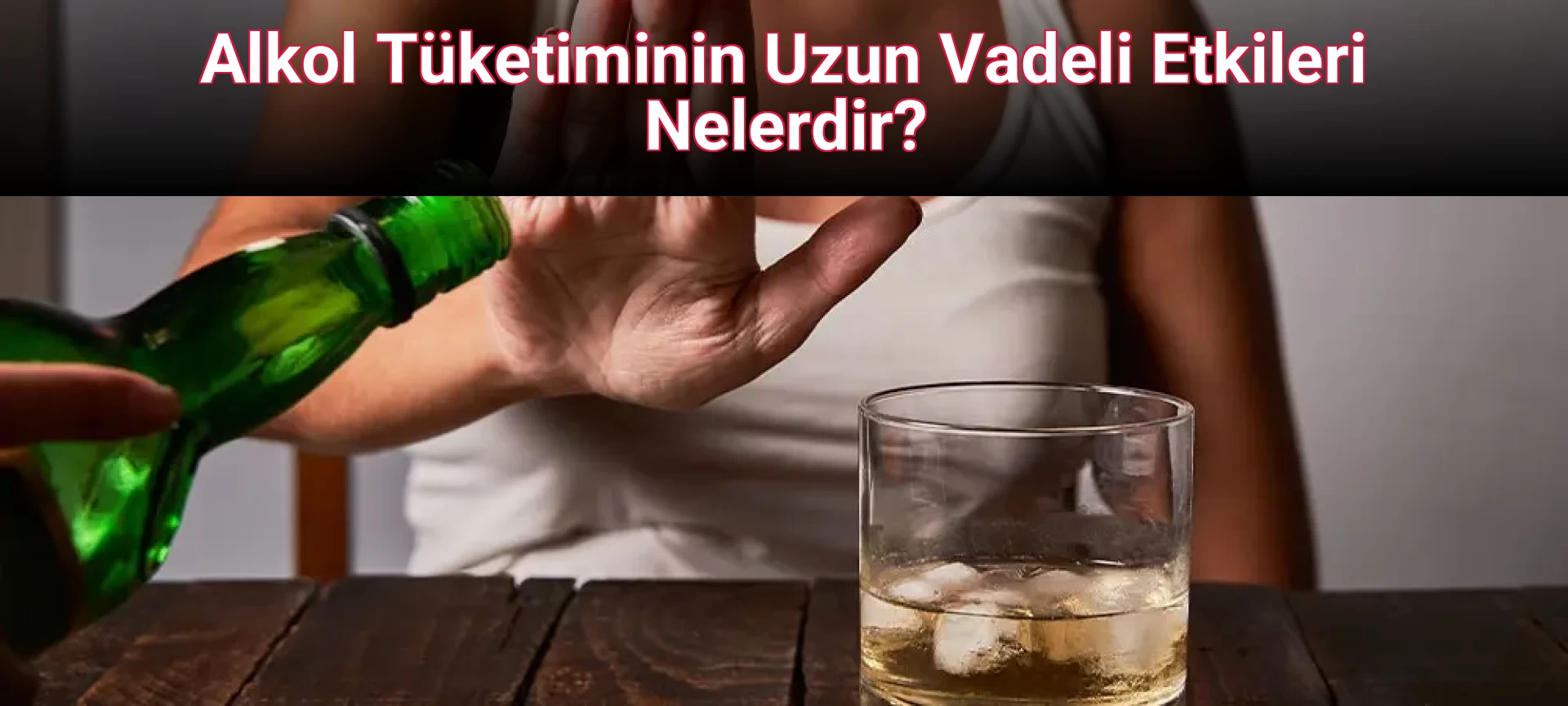 Alkol Tüketiminin Uzun Vadeli Etkileri Nelerdir?