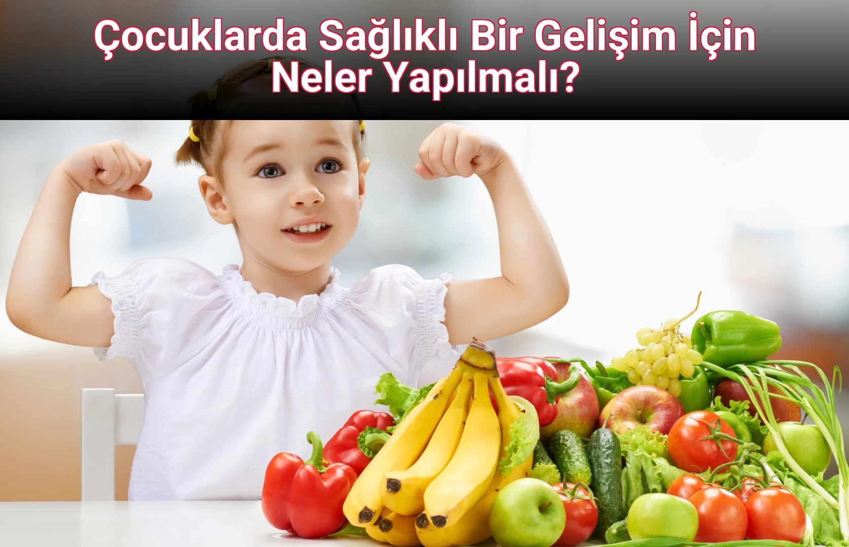 Çocuklarda Sağlıklı Bir Gelişim İçin Neler Yapılmalı?