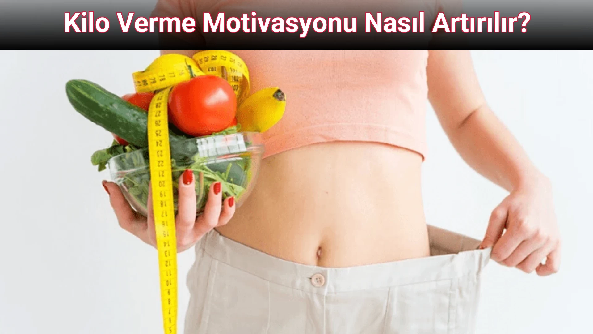 Kilo Verme Motivasyonu Nasıl Artırılır?