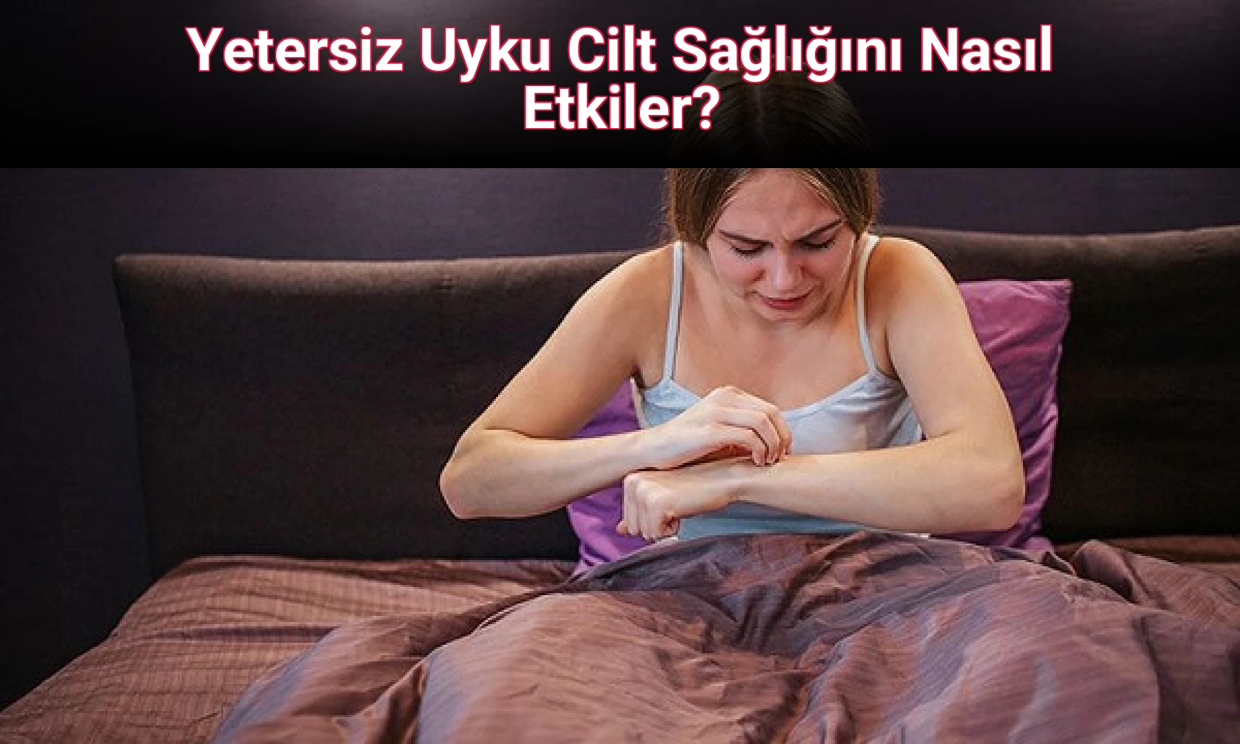 Yetersiz Uyku Cilt Sağlığını Nasıl Etkiler?