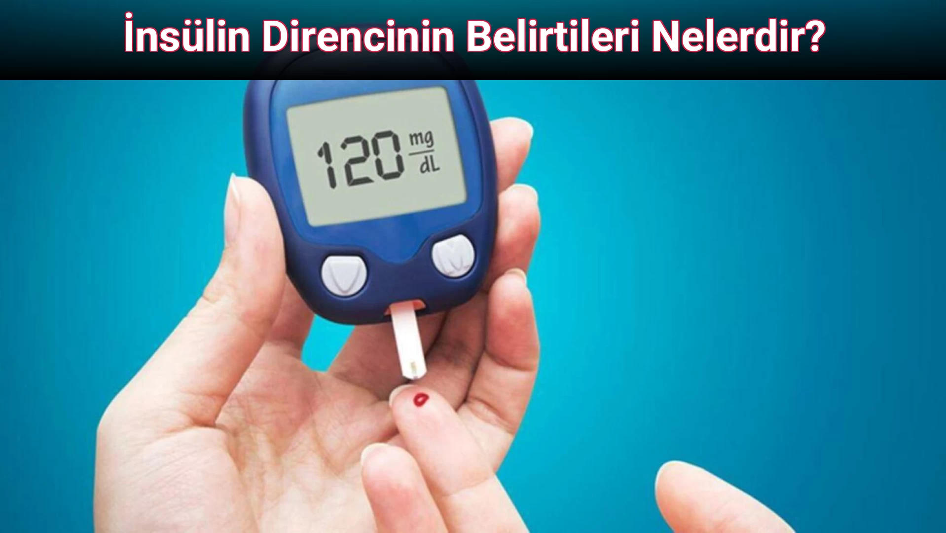 İnsülin Direncinin Belirtileri Nelerdir?