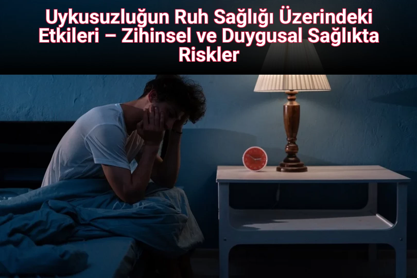 Uykusuzluğun Ruh Sağlığı Üzerindeki Etkileri – Zihinsel ve Duygusal Sağlıkta Riskler