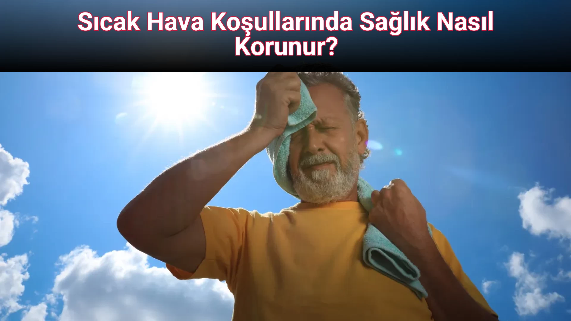Sıcak Hava Koşullarında Sağlık Nasıl Korunur?