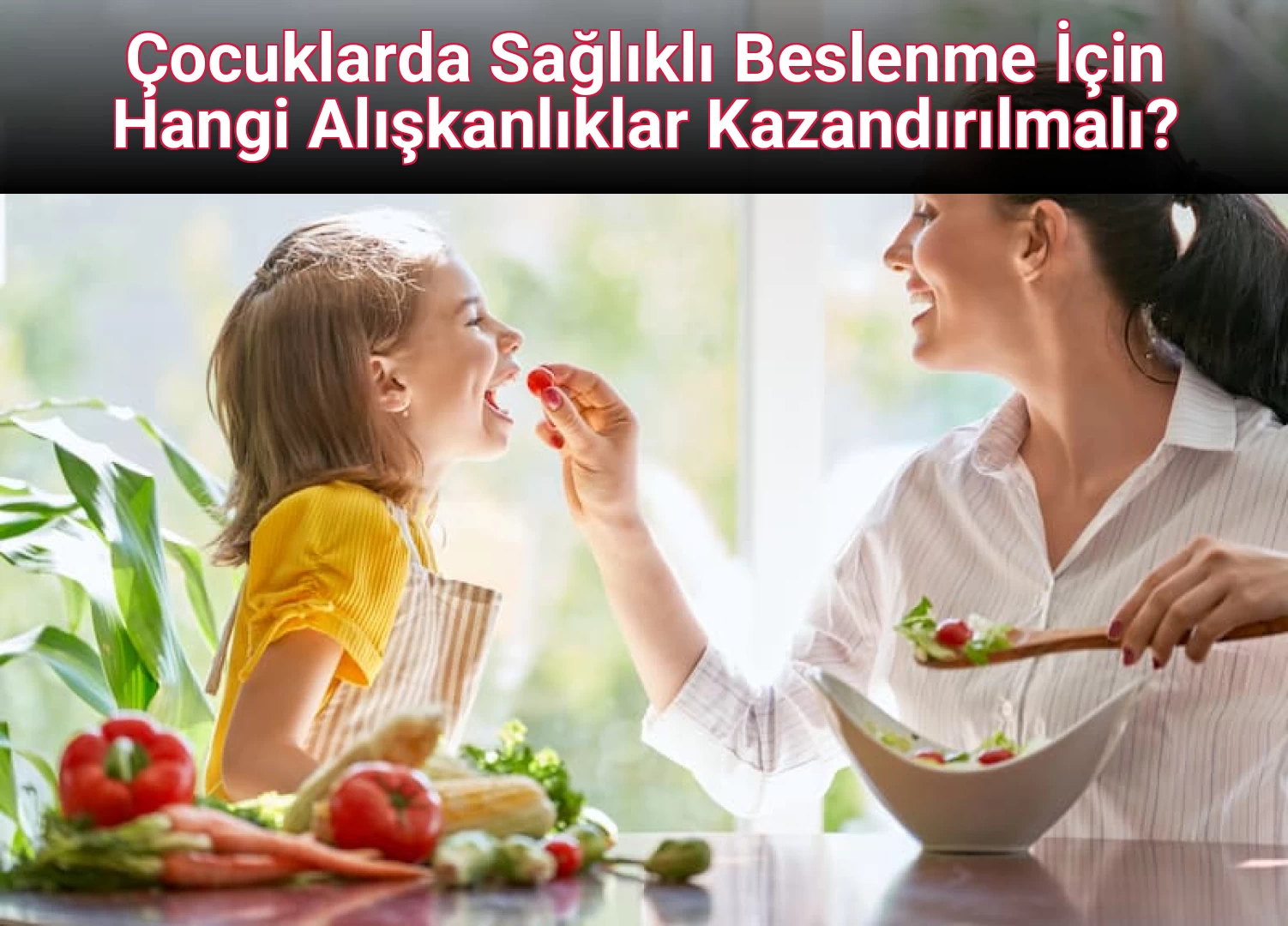 Çocuklarda Sağlıklı Beslenme İçin Hangi Alışkanlıklar Kazandırılmalı?