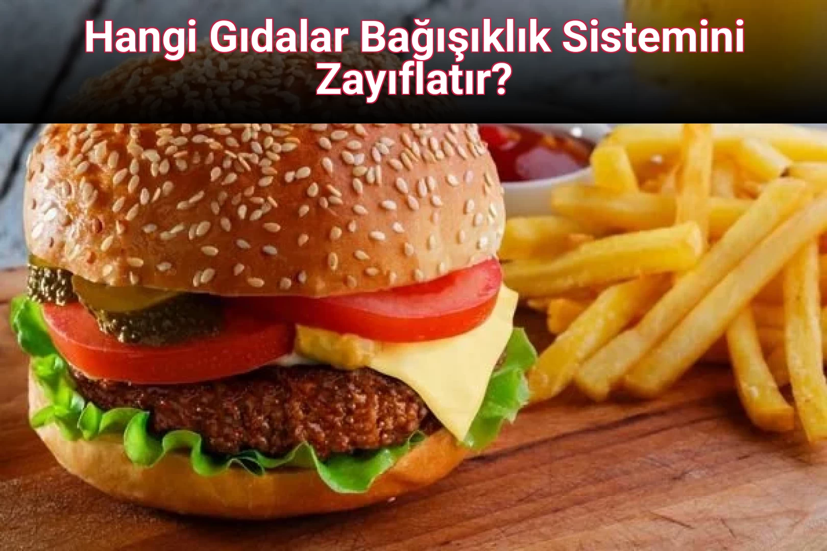 Hangi Gıdalar Bağışıklık Sistemini Zayıflatır?