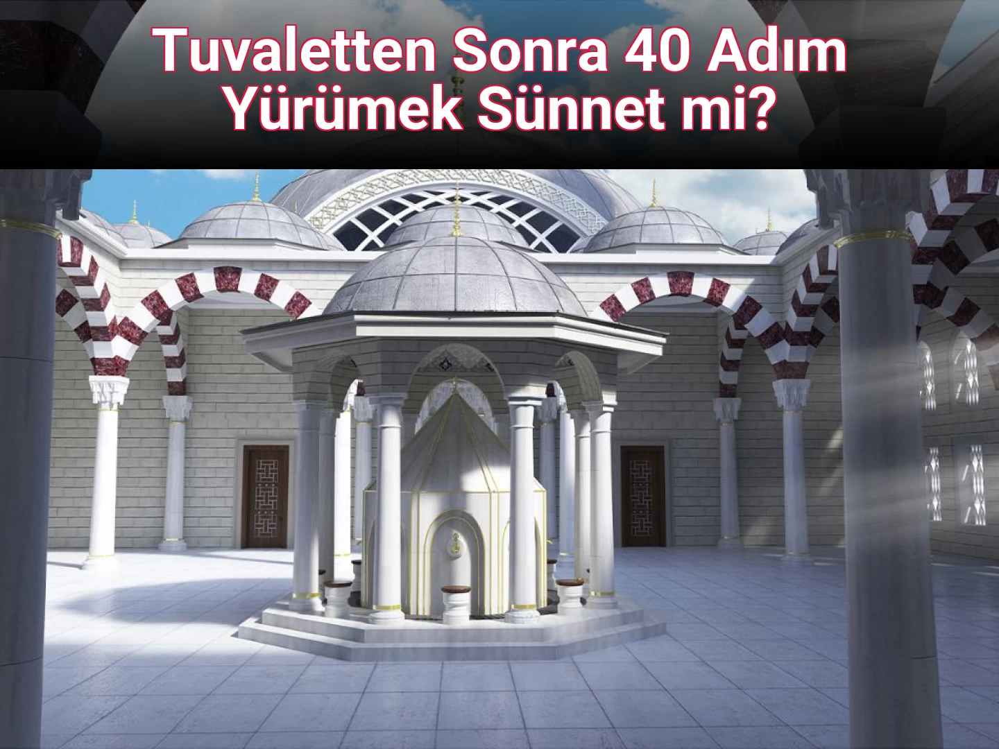 Tuvaletten Sonra 40 Adım Yürümek Sünnet mi?