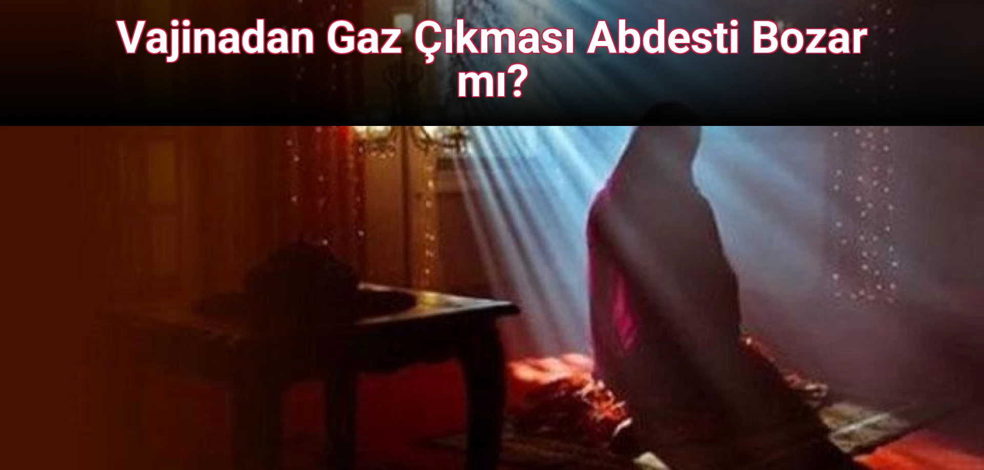 Vajinadan Gaz Çıkması Abdesti Bozar mı?