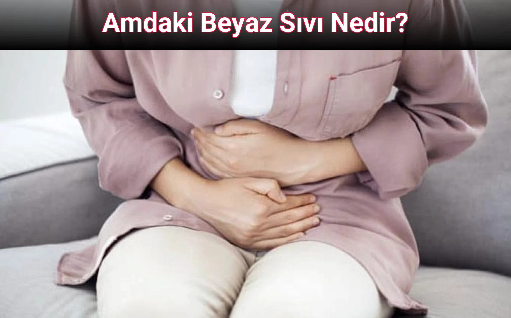 Amdaki Beyaz Sıvı Nedir?