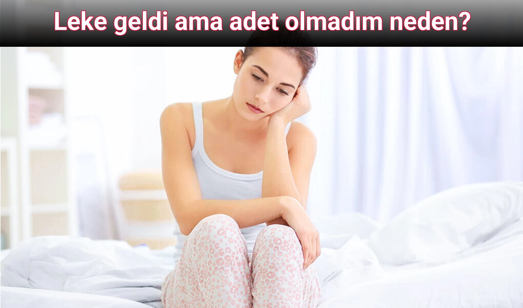 Leke geldi ama adet olmadım neden?
