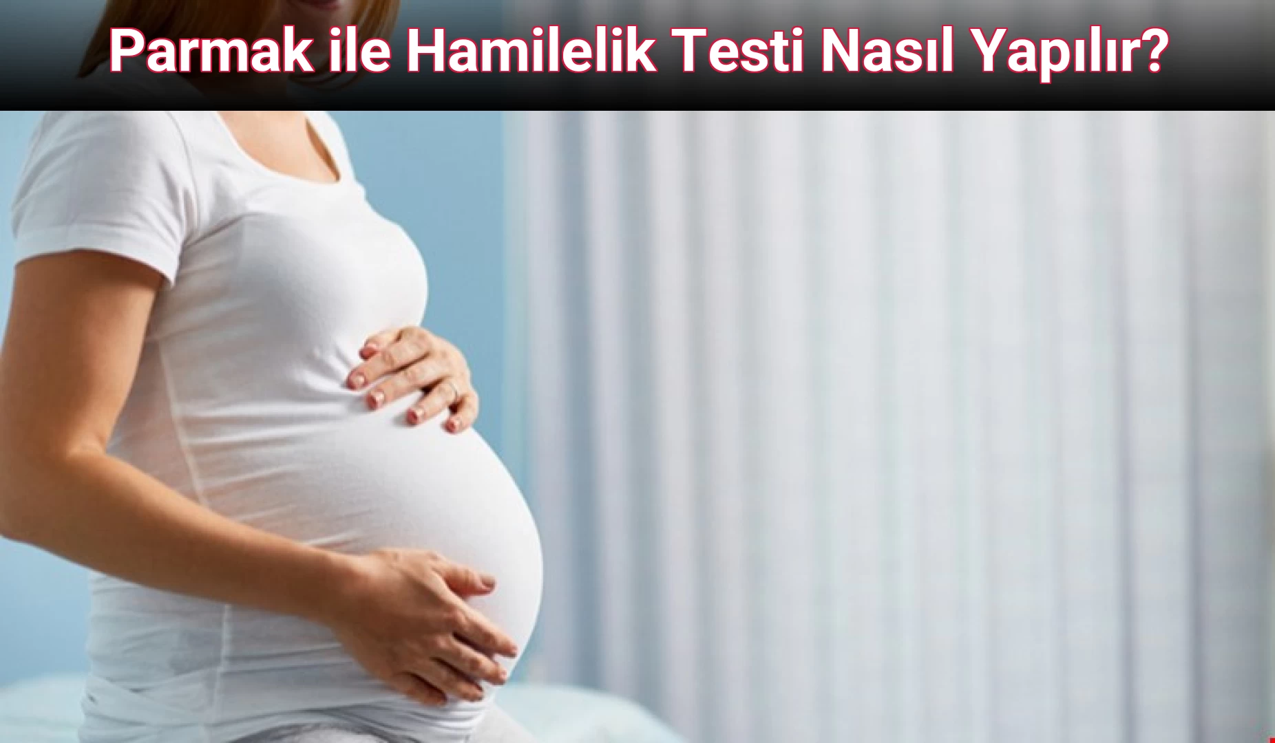 Parmak ile Hamilelik Testi Nasıl Yapılır? 