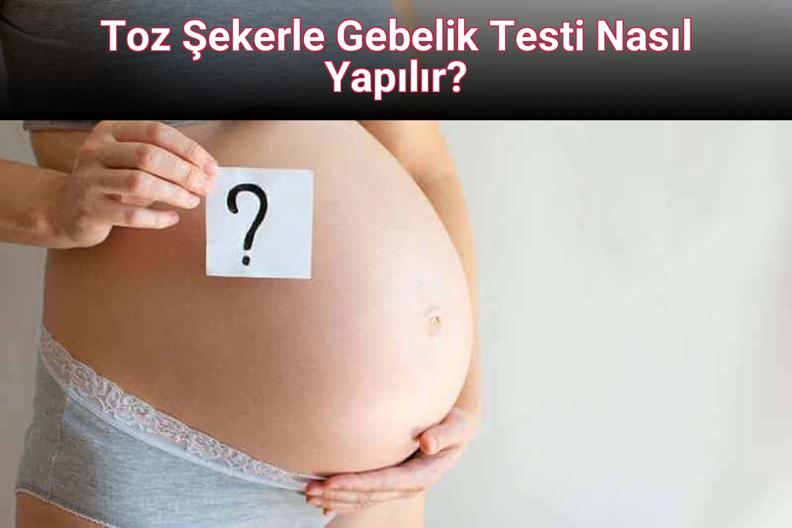 Toz Şekerle Gebelik Testi Nasıl Yapılır?