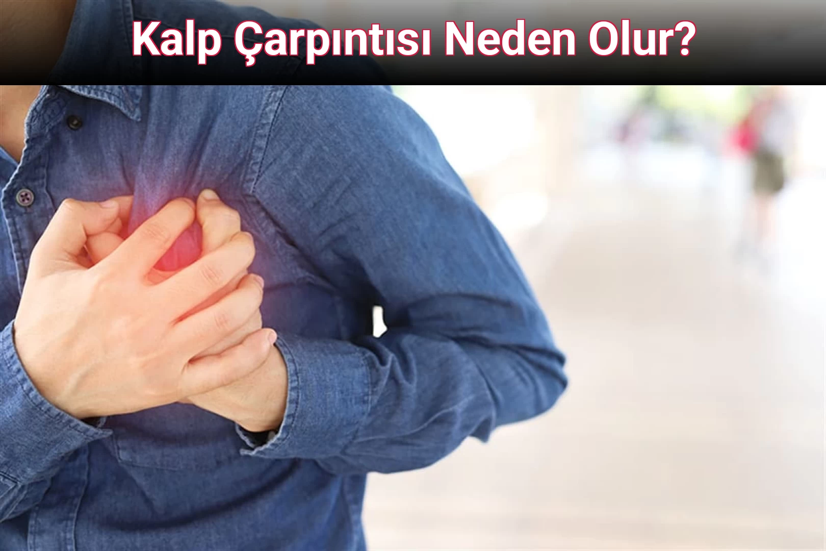 Kalp Çarpıntısı Neden Olur?