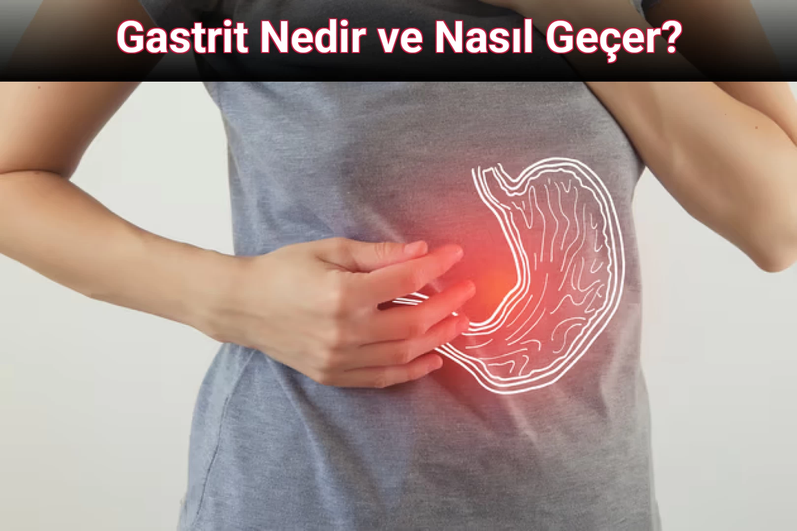 Gastrit Nedir ve Nasıl Geçer?