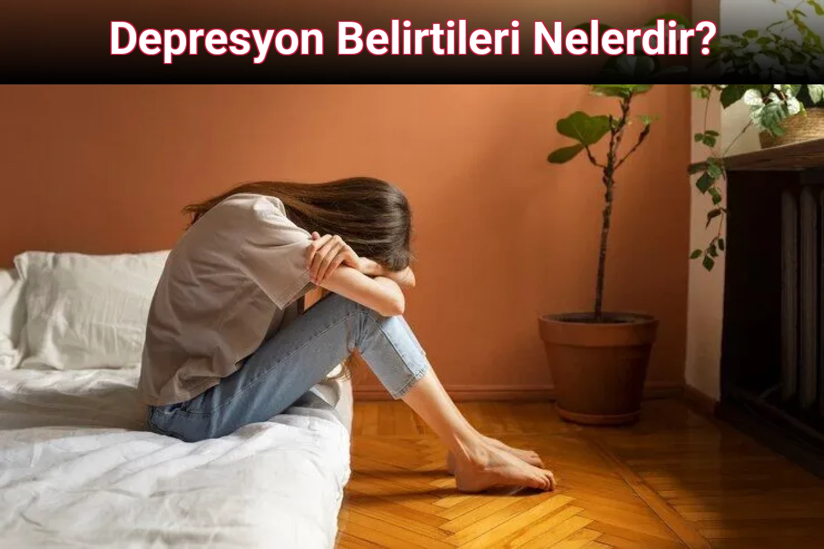 Depresyon Belirtileri Nelerdir?